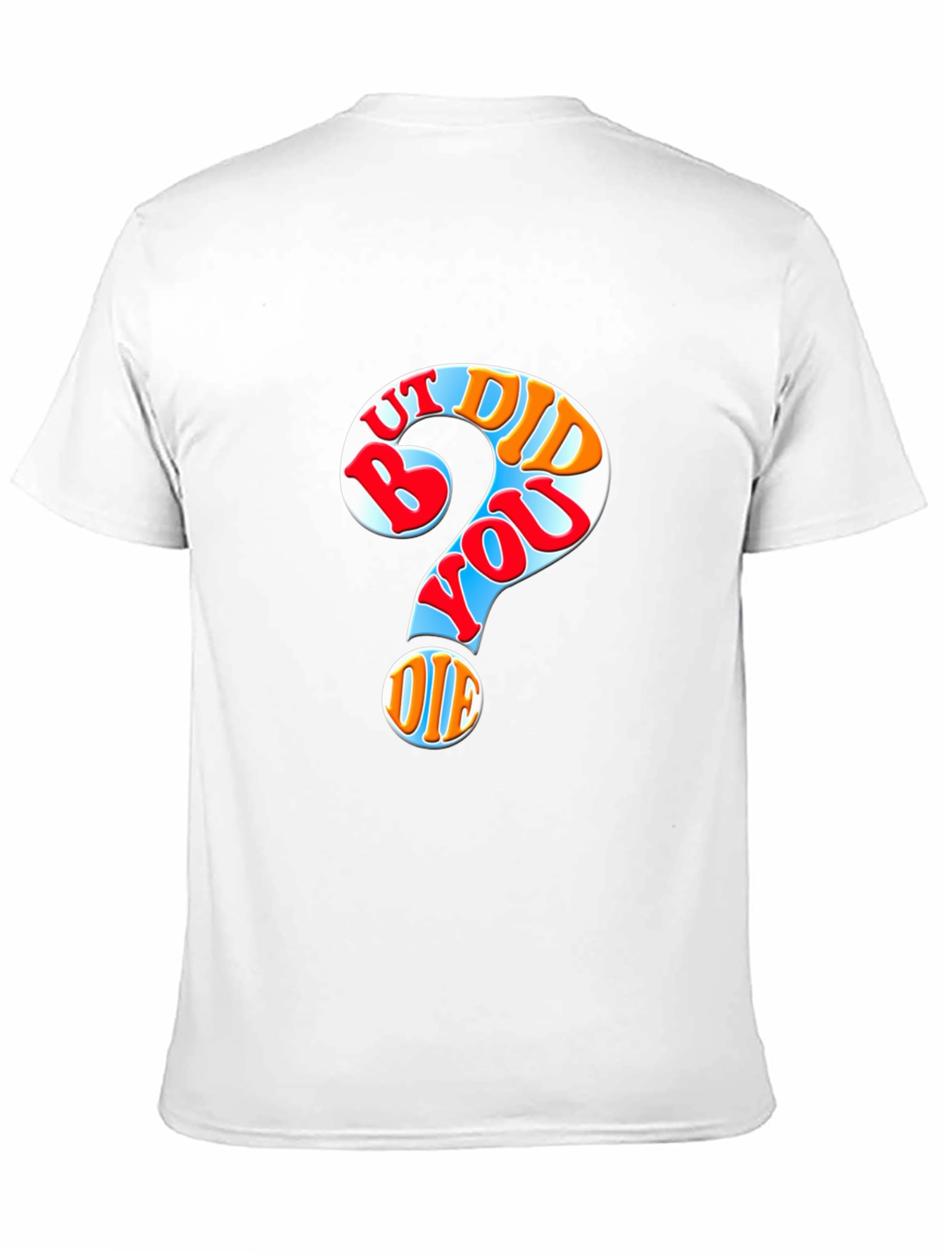 But Did You Die T-Shirt Novelty Graphic Tee