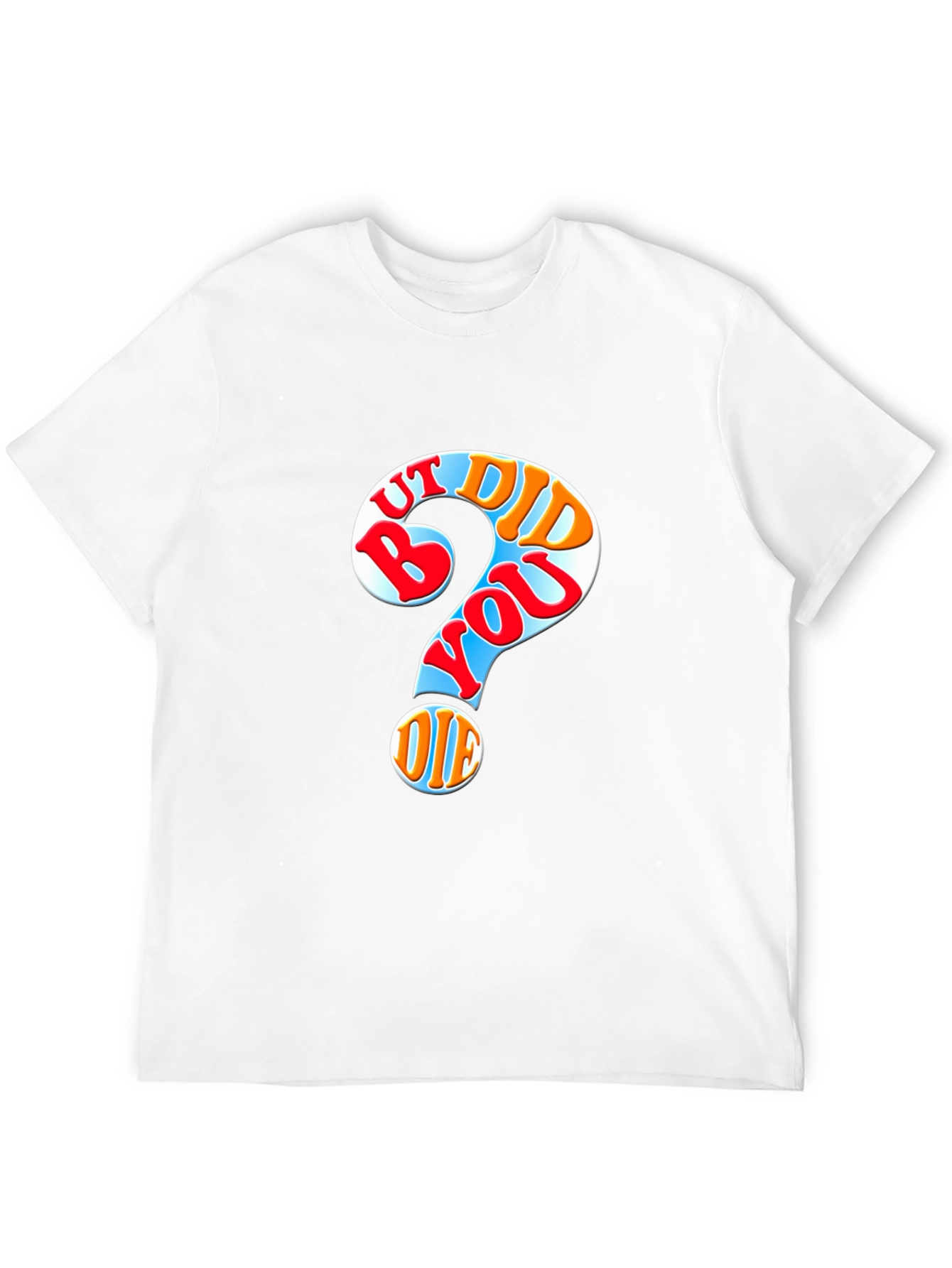 But Did You Die T-Shirt Novelty Graphic Tee