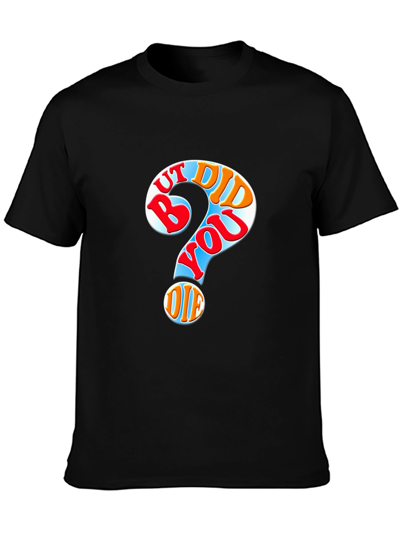 But Did You Die T-Shirt Novelty Graphic Tee
