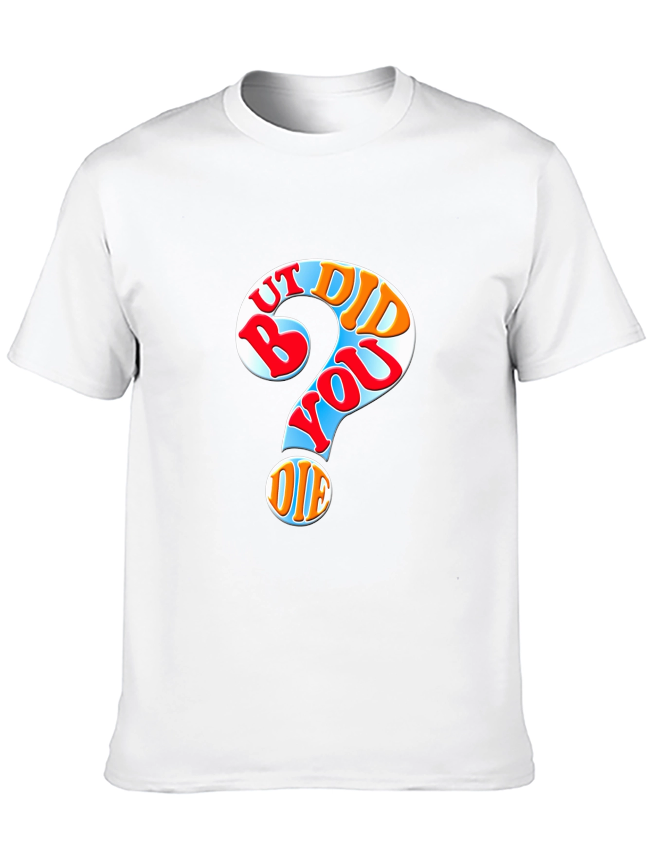 But Did You Die T-Shirt Novelty Graphic Tee