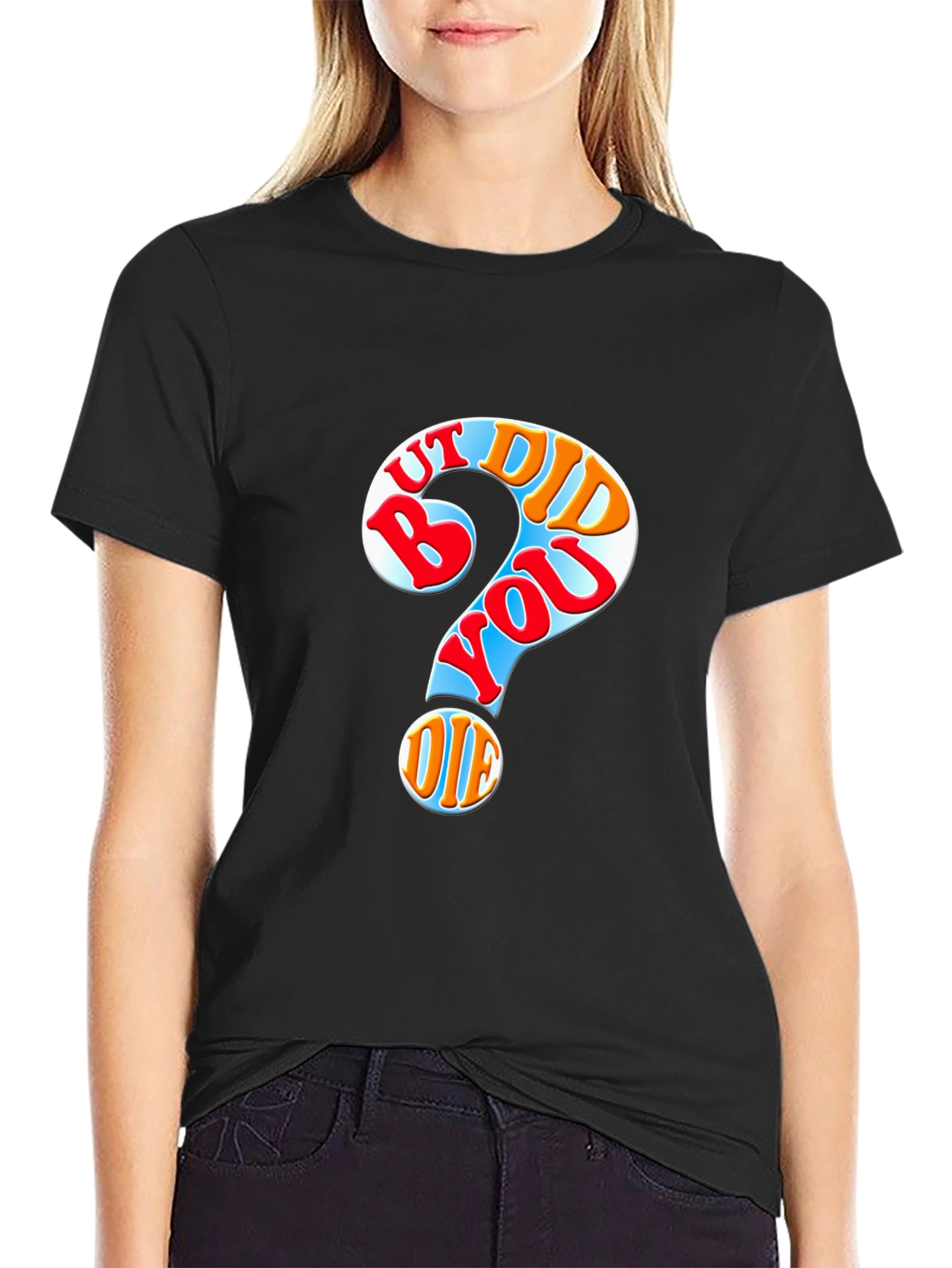 But Did You Die T-Shirt Novelty Graphic Tee