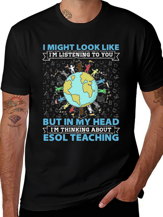 ESOL Teaching T-Shirt - I Might Look Like Im Listening to You