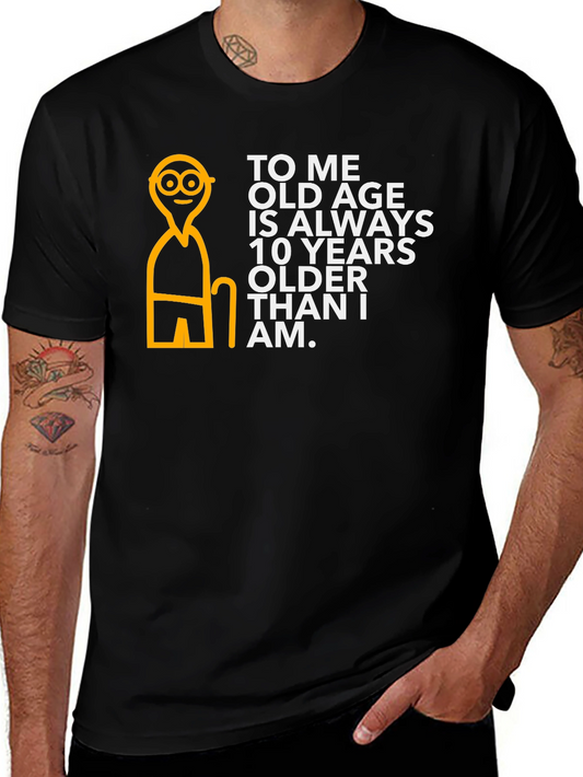 Funny Old Age T-Shirt: 10 Years Older Than I Am