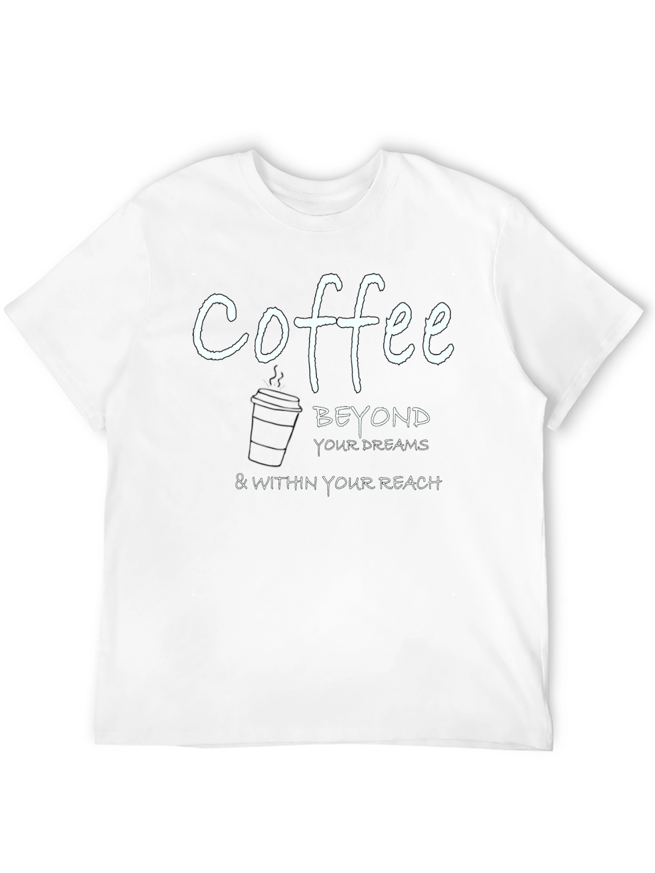 Coffee Beyond Your Dreams T-Shirt