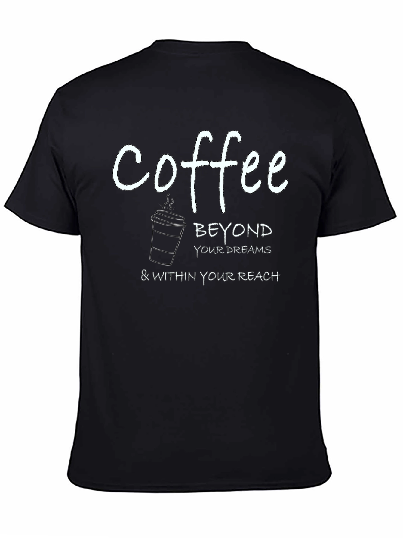Coffee Beyond Your Dreams T-Shirt