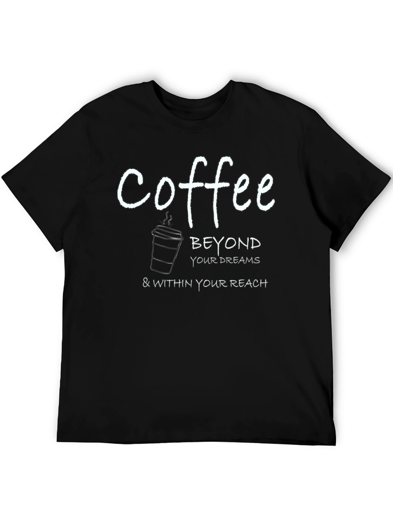Coffee Beyond Your Dreams T-Shirt
