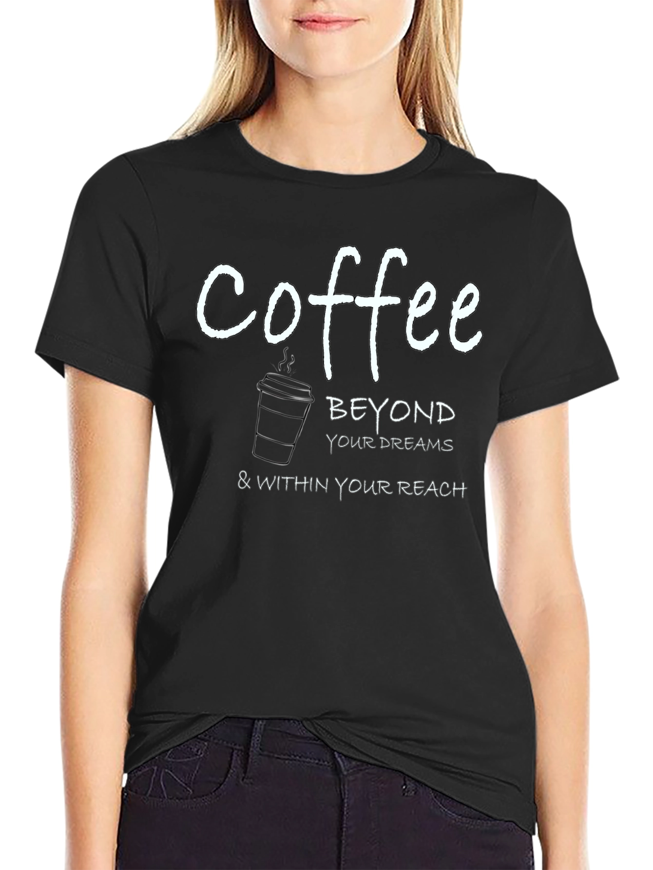 Coffee Beyond Your Dreams T-Shirt