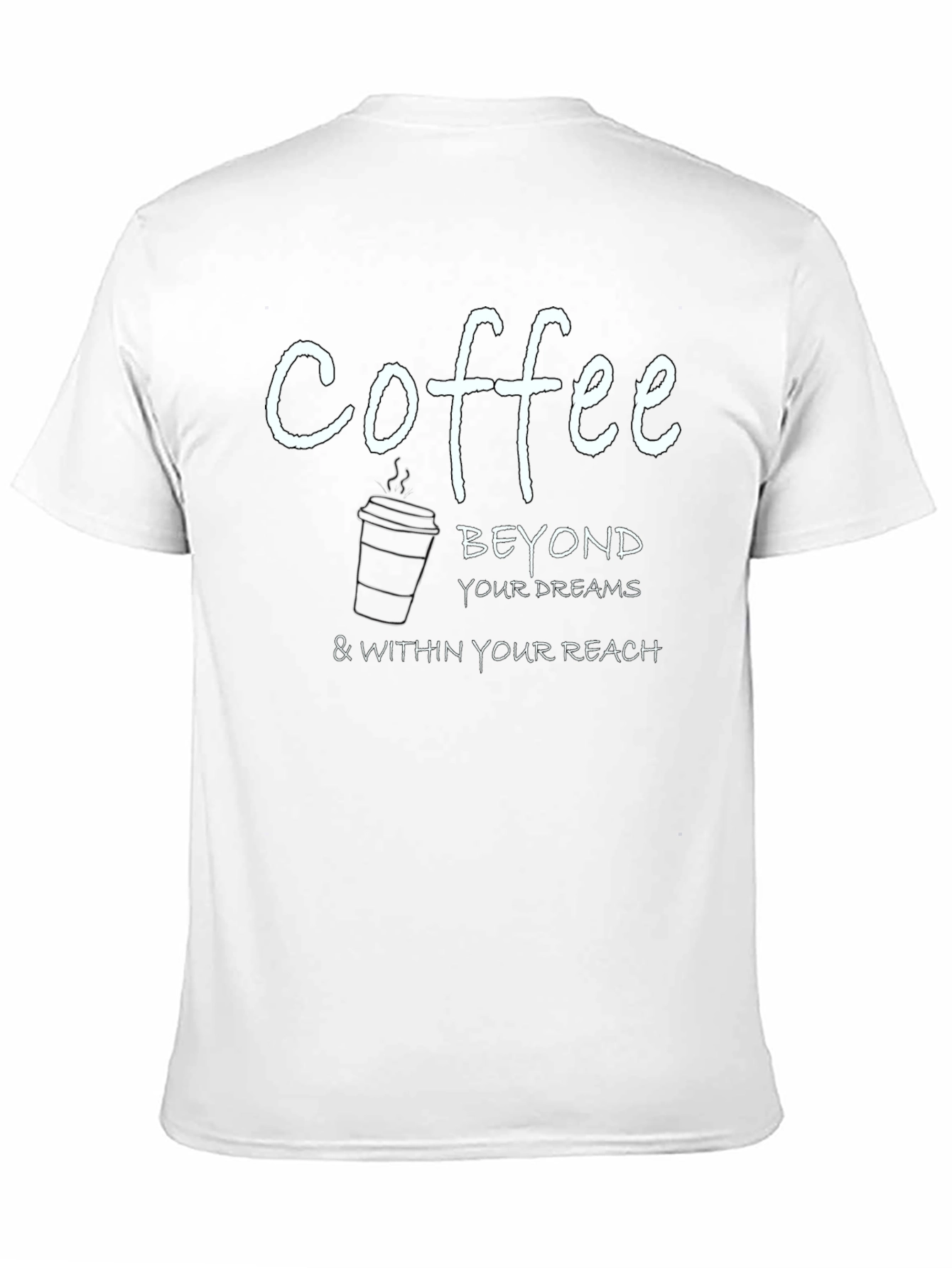 Coffee Beyond Your Dreams T-Shirt