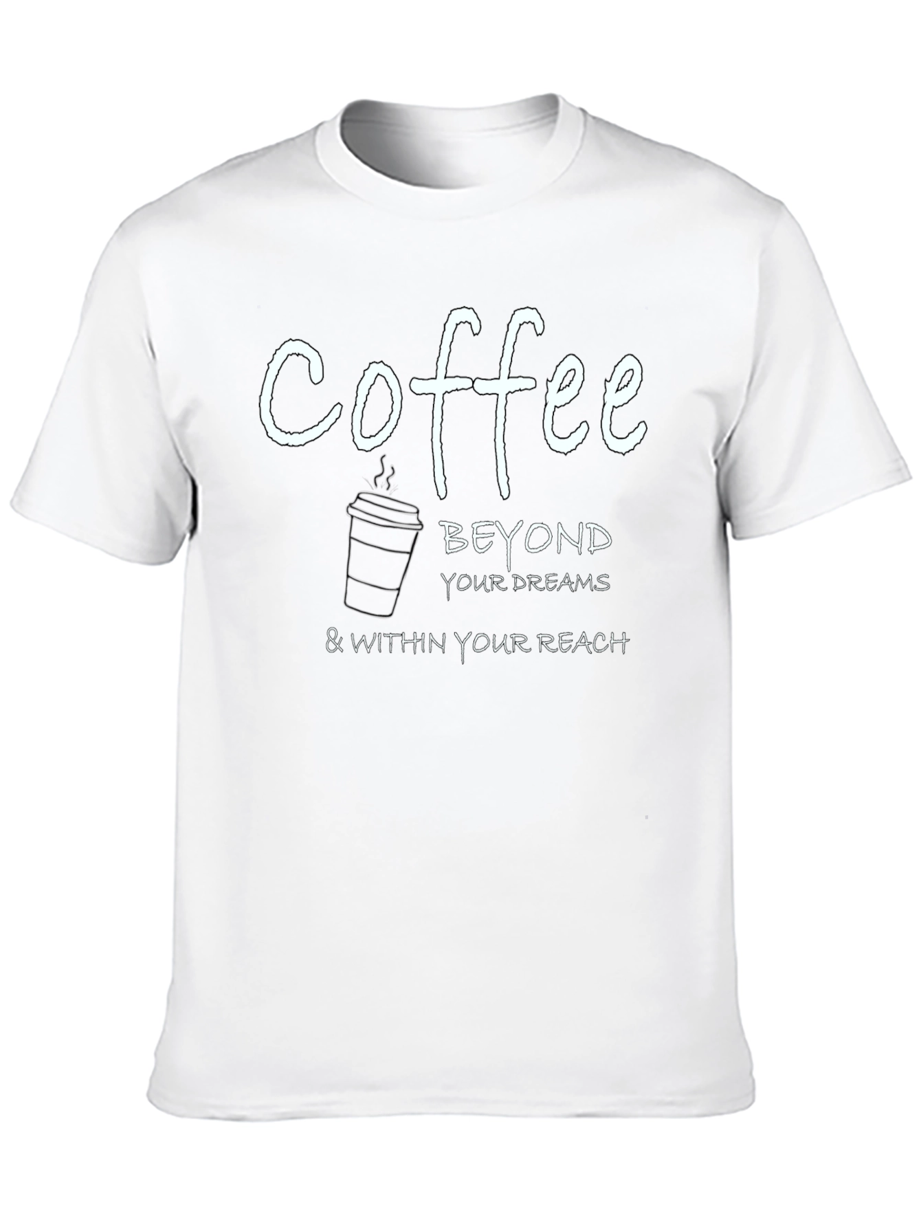 Coffee Beyond Your Dreams T-Shirt