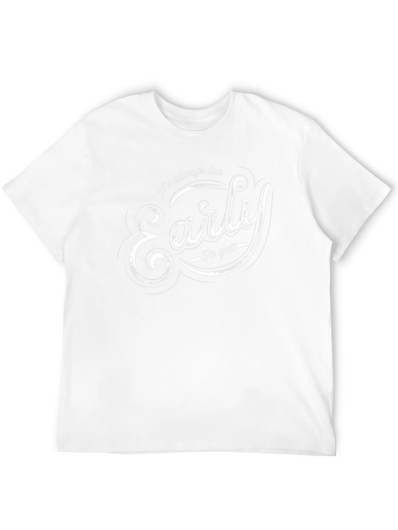 Its Always Too Early T-Shirt - Motivational Tee
