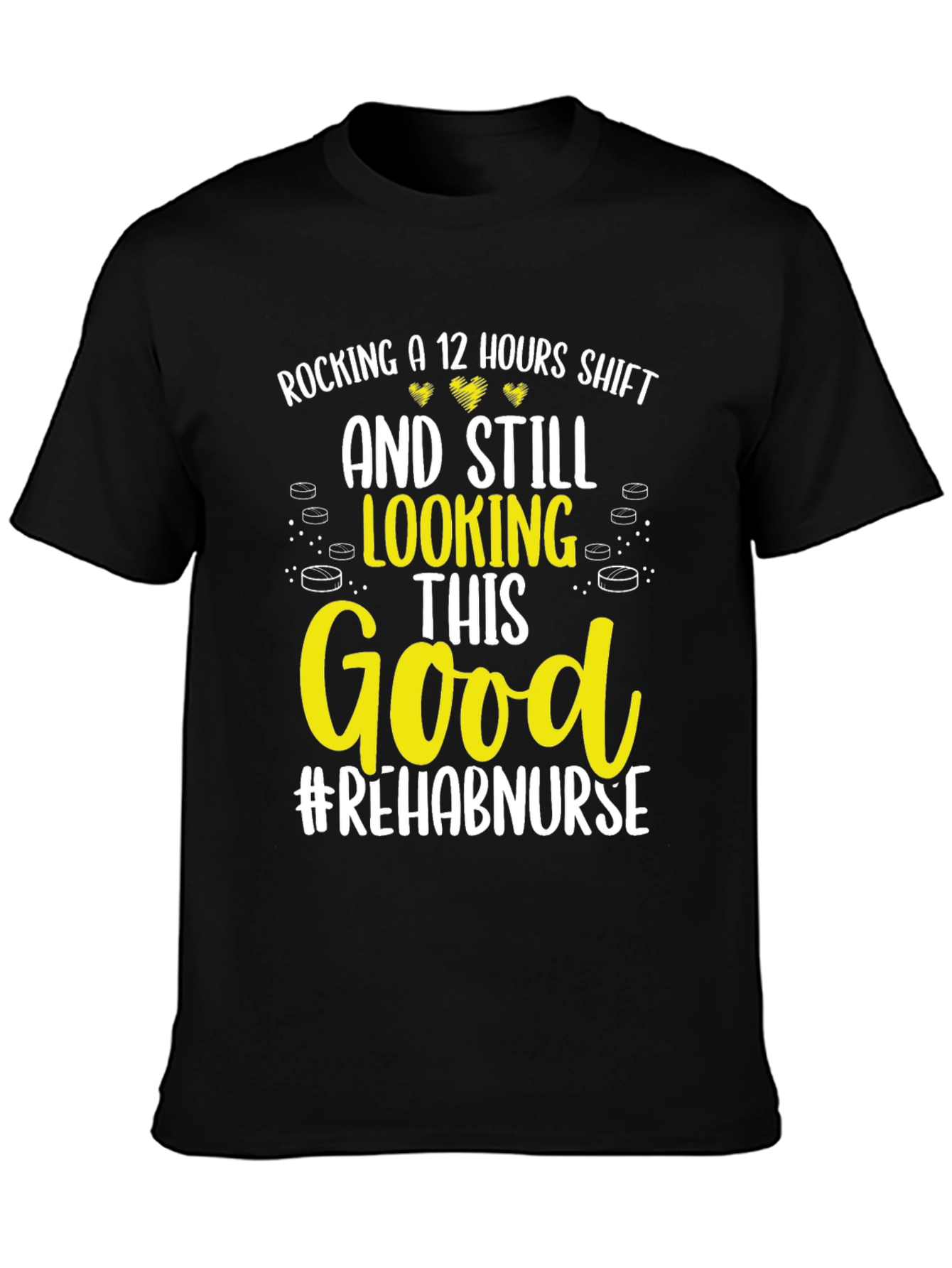 Rehab Nurse 12 Hour Shift Graphic T-Shirt