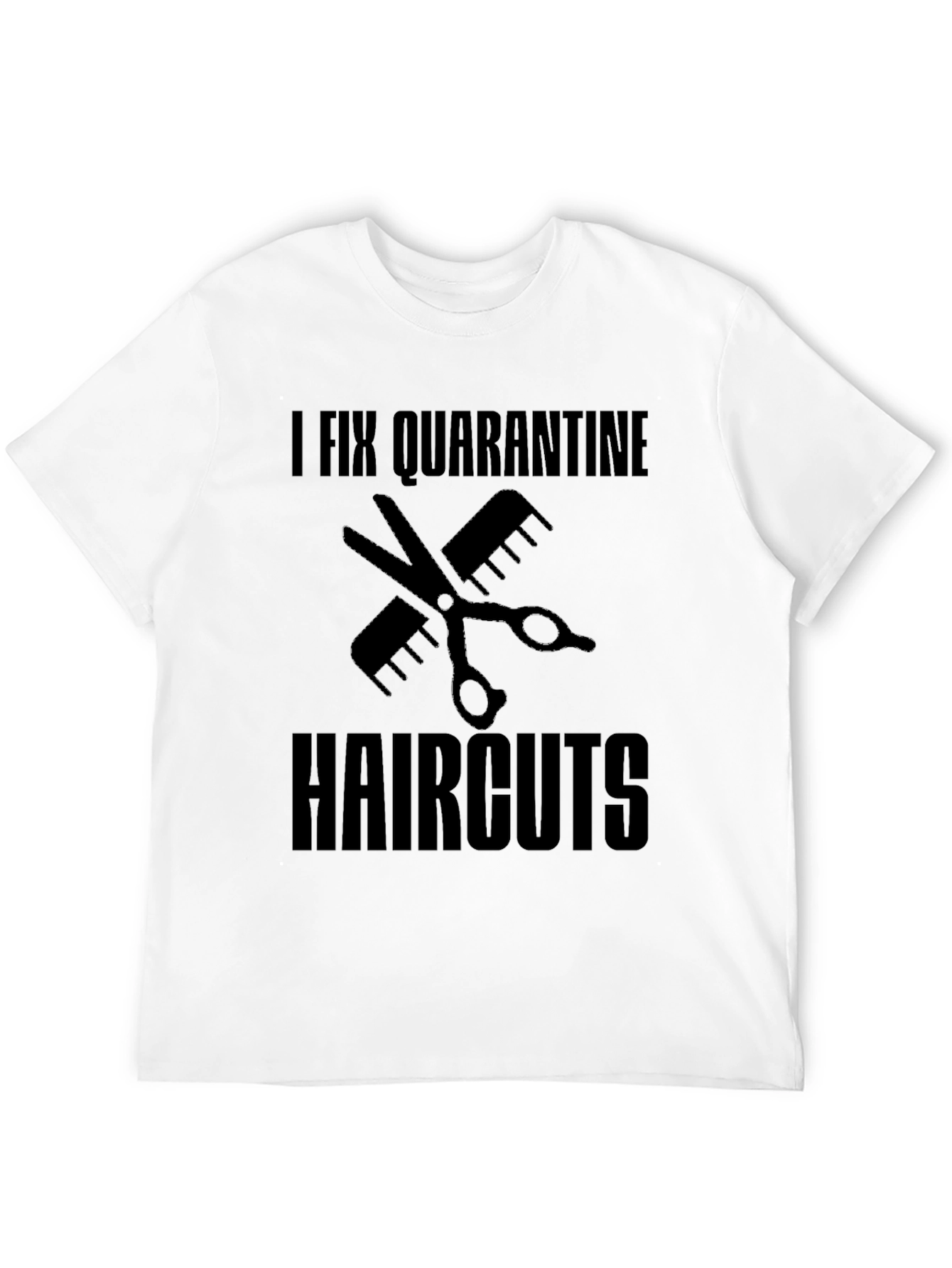 I Fix Quarantine Haircuts T-Shirt - Funny Barber Tee