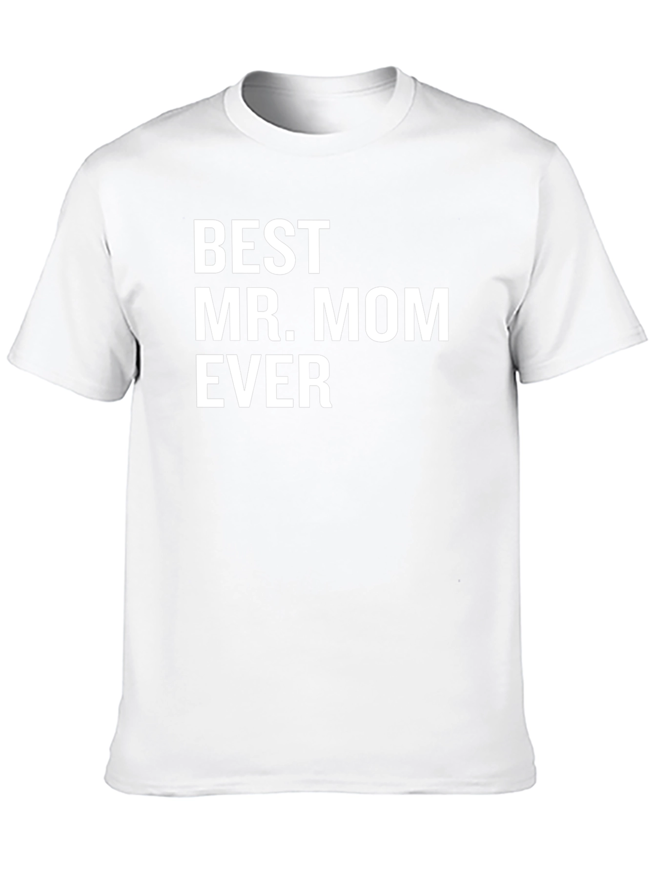 Best Mr. Mom Ever - Novelty Graphic T-Shirt