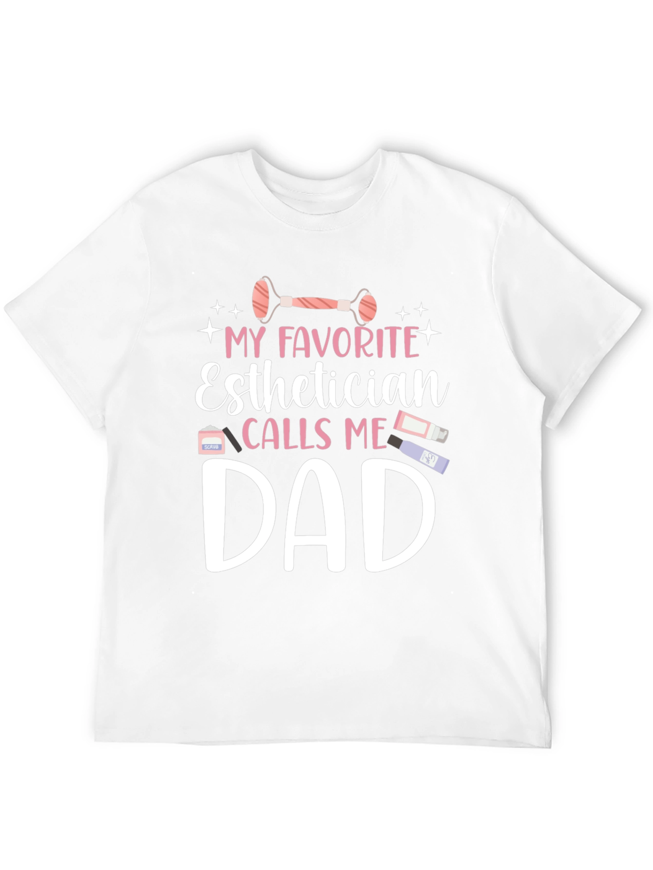 Esthetician Dad T-Shirt: My Favorite Calls Me Dad!