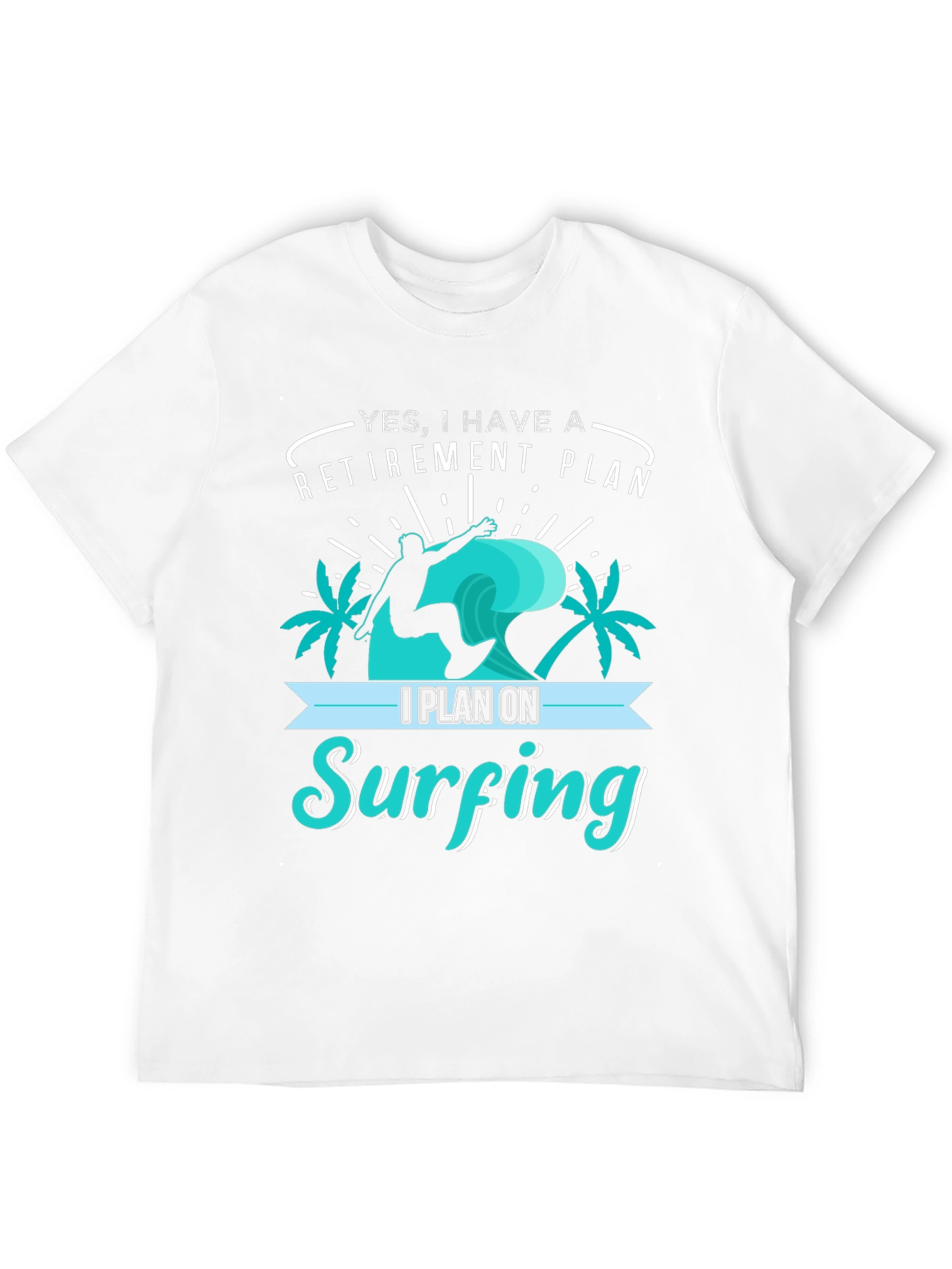 Retirement Plan Surfing T-Shirt
