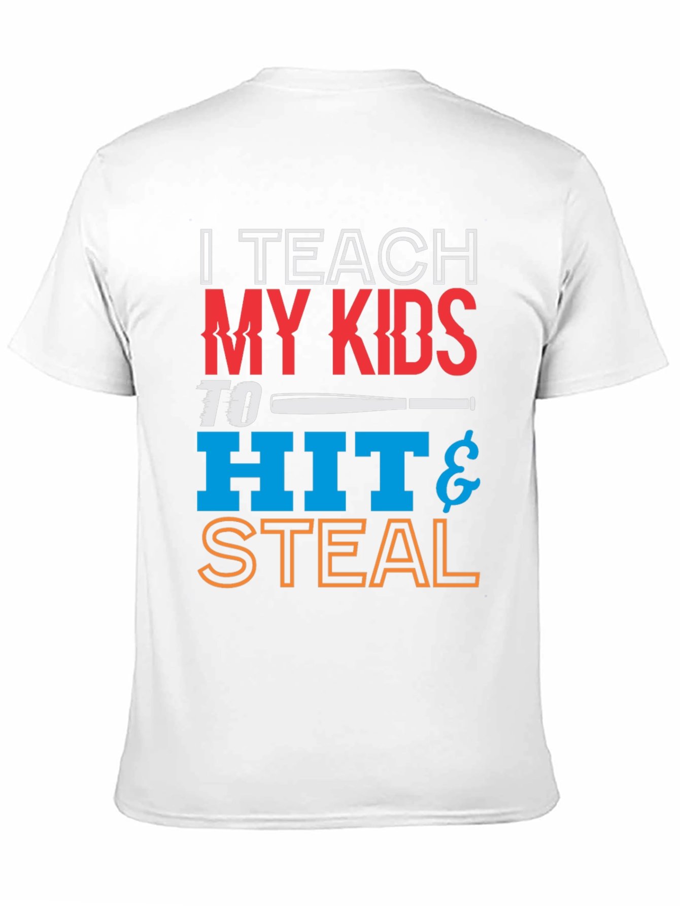 I Teach My Kids To Hit & Steal T-Shirt