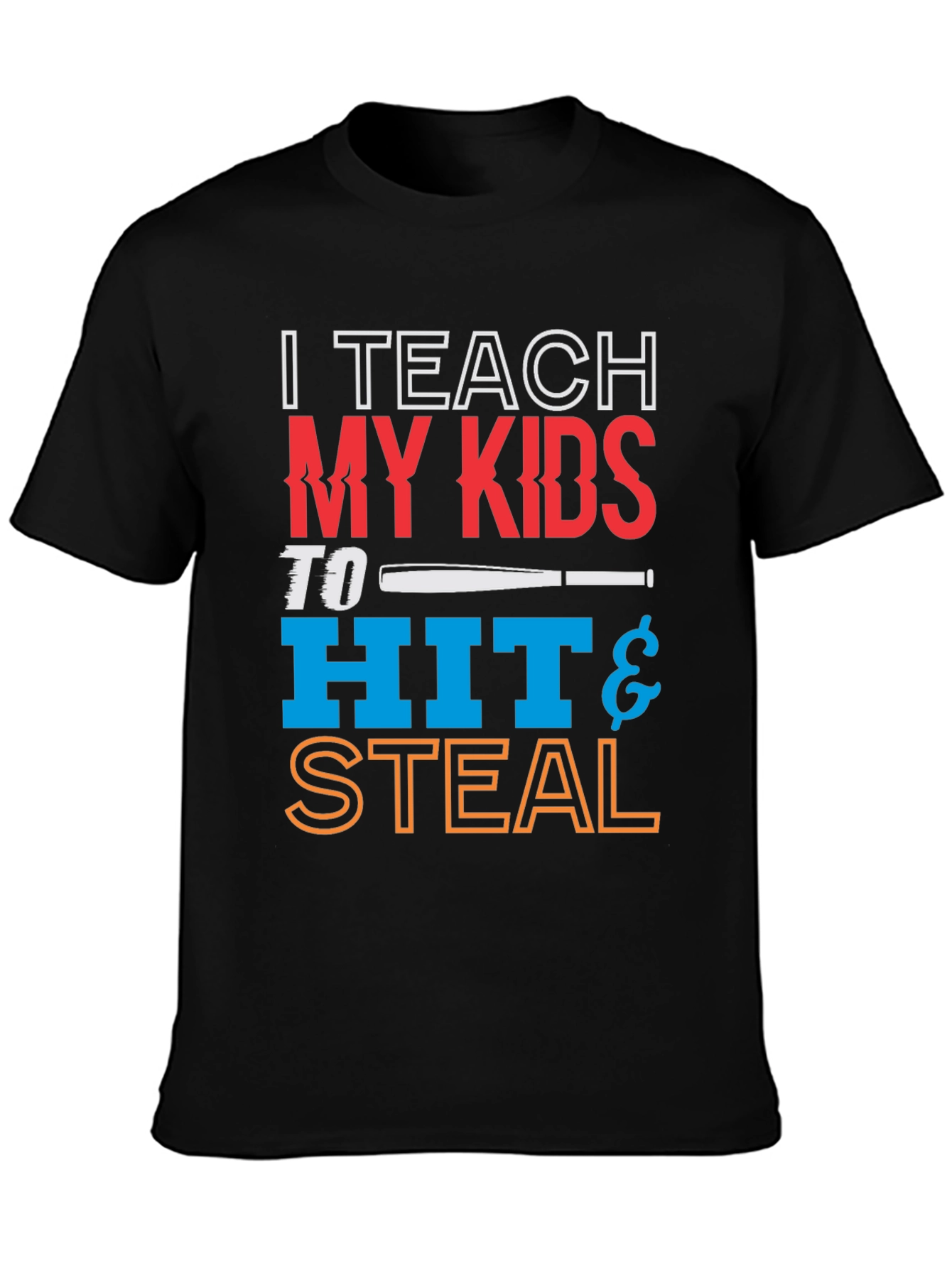 I Teach My Kids To Hit & Steal T-Shirt