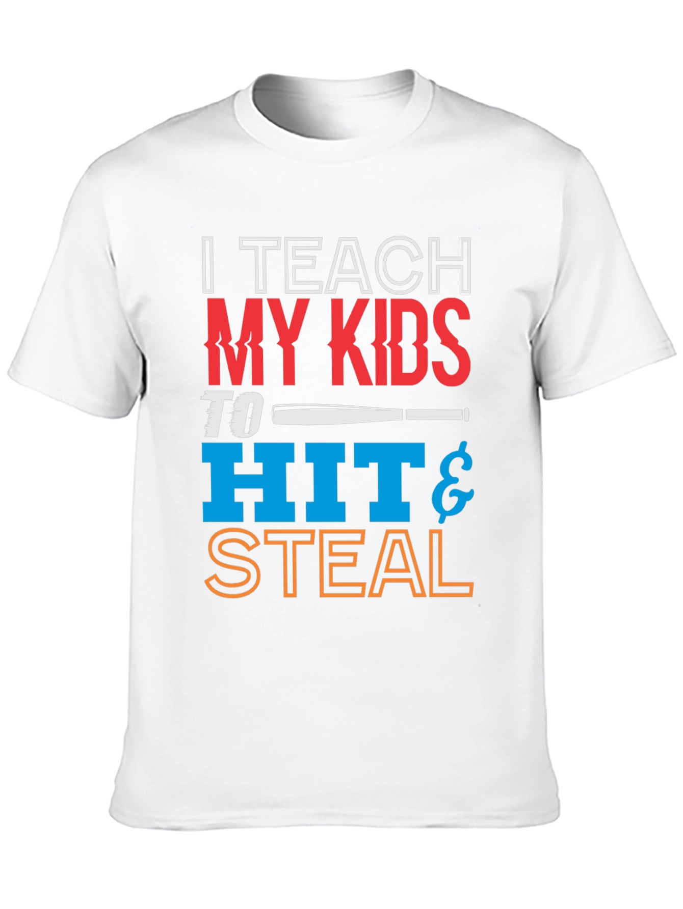 I Teach My Kids To Hit & Steal T-Shirt