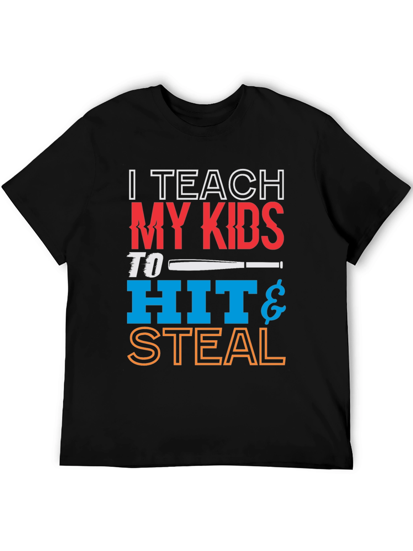 I Teach My Kids To Hit & Steal T-Shirt