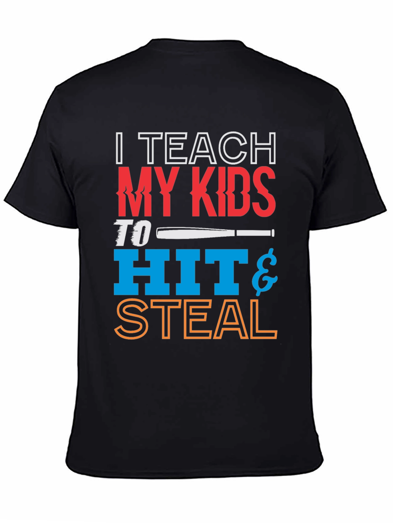 I Teach My Kids To Hit & Steal T-Shirt