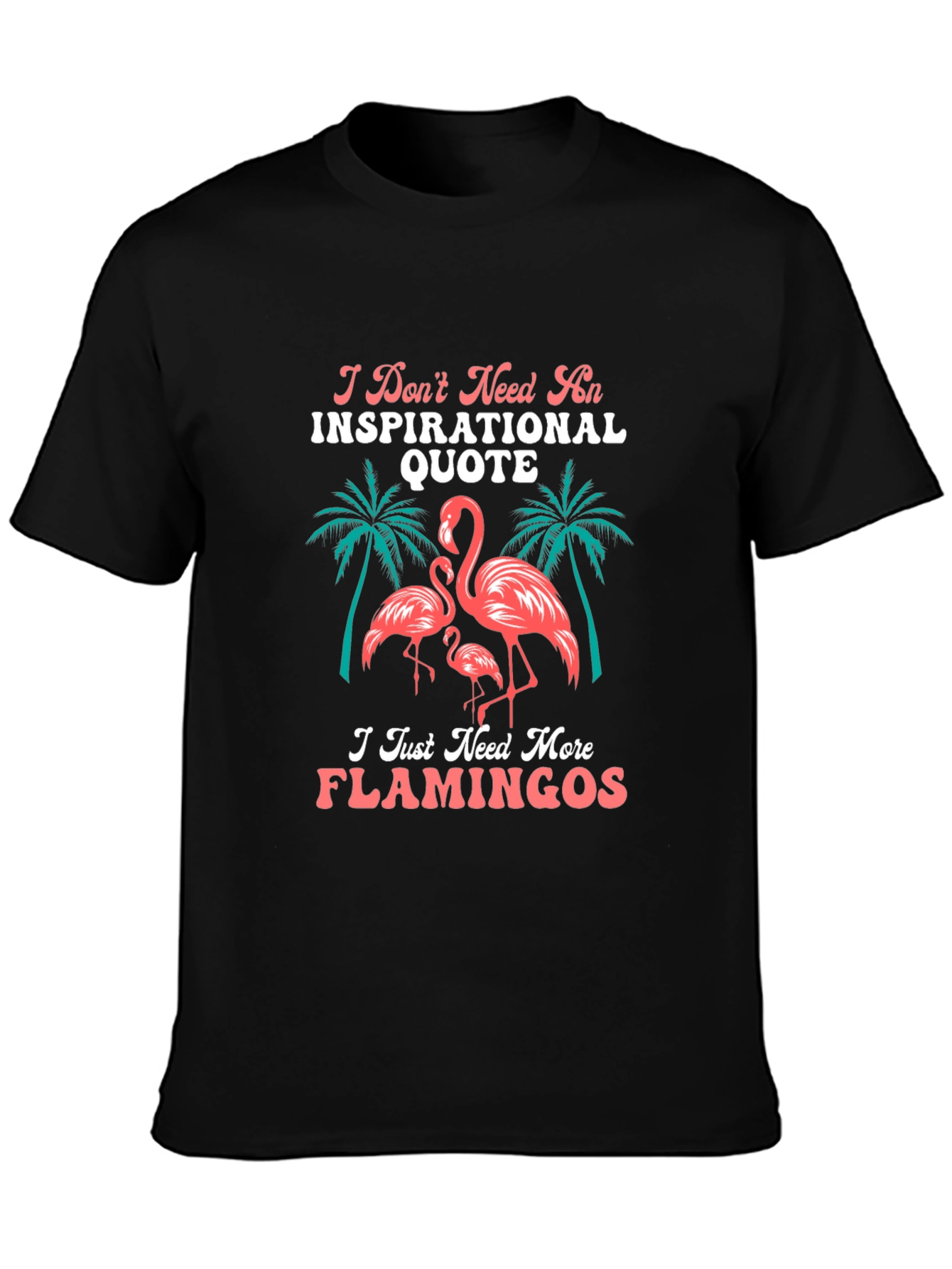 Flamingo Graphic Tee - Inspirational Quote Alternative