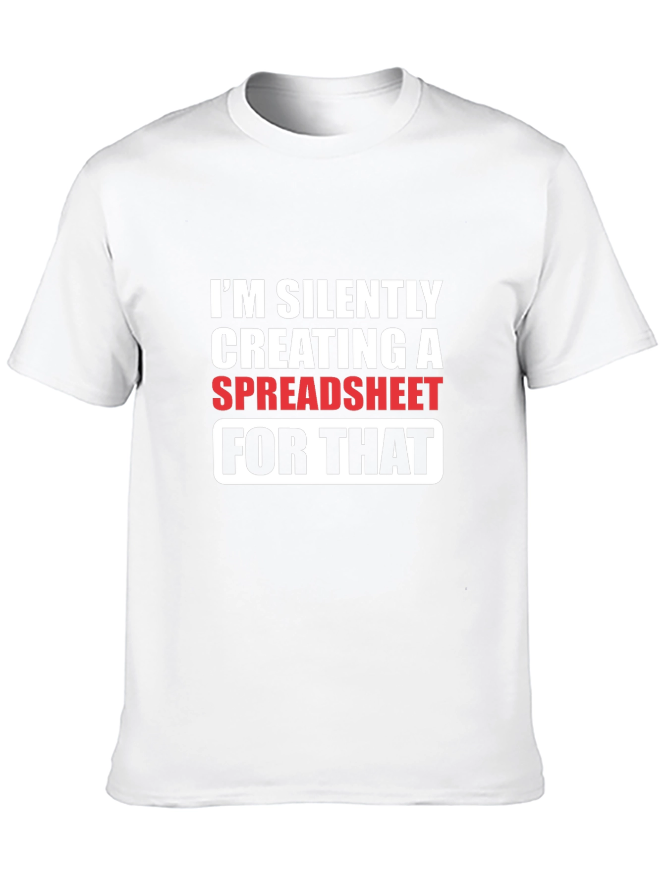 Spreadsheet Humor T-Shirt - Silently Creating