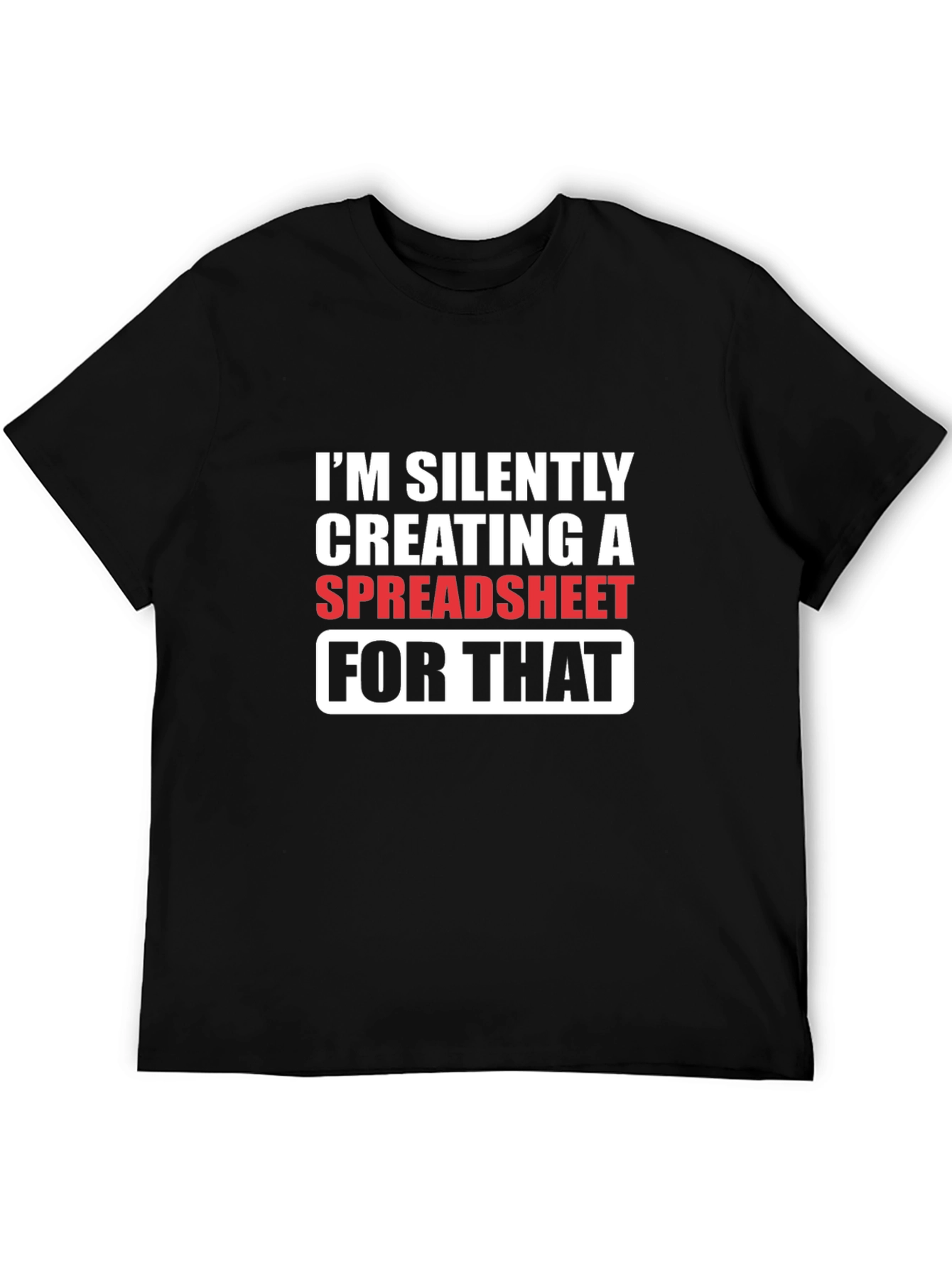 Spreadsheet Humor T-Shirt - Silently Creating