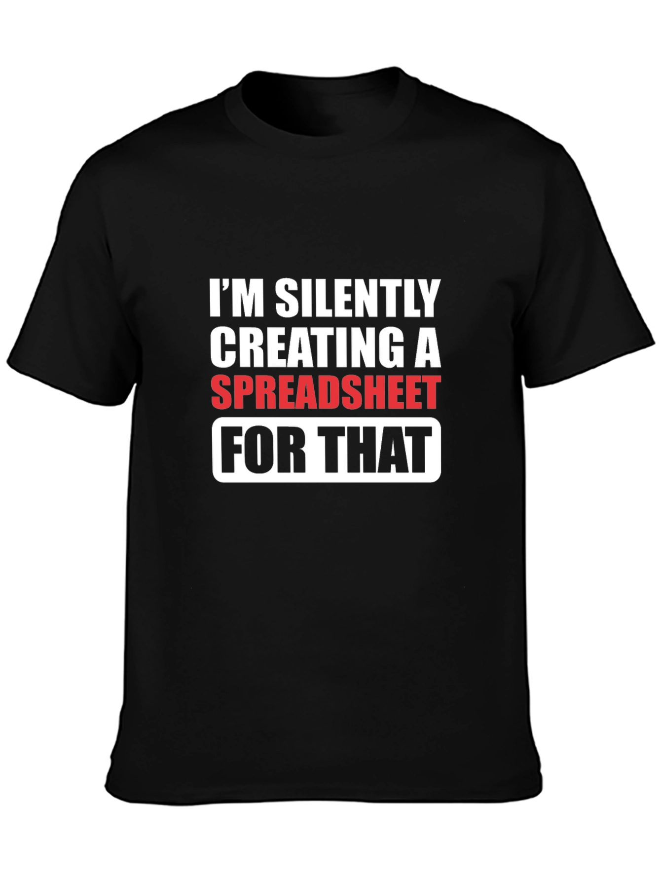 Spreadsheet Humor T-Shirt - Silently Creating