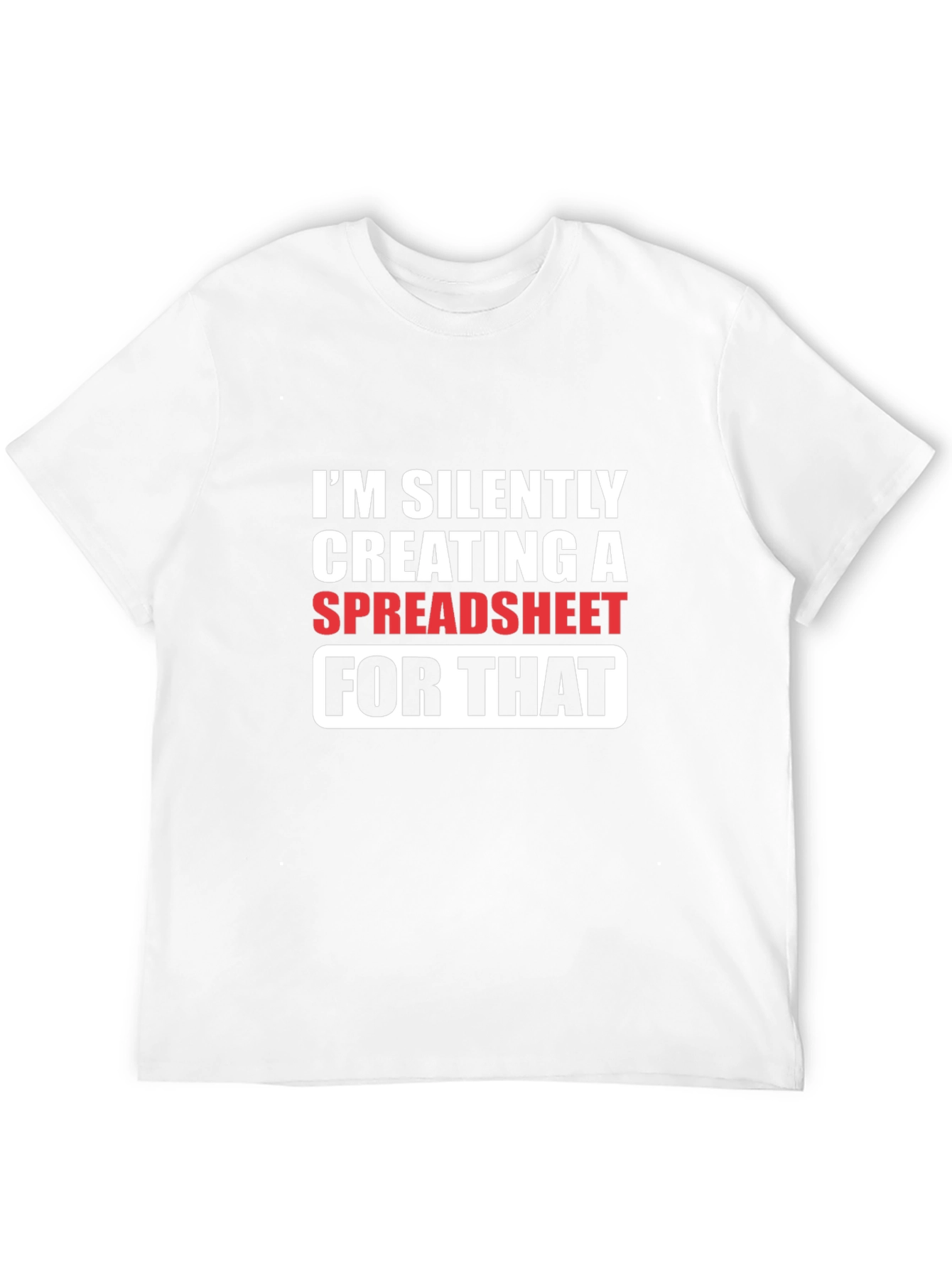 Spreadsheet Humor T-Shirt - Silently Creating