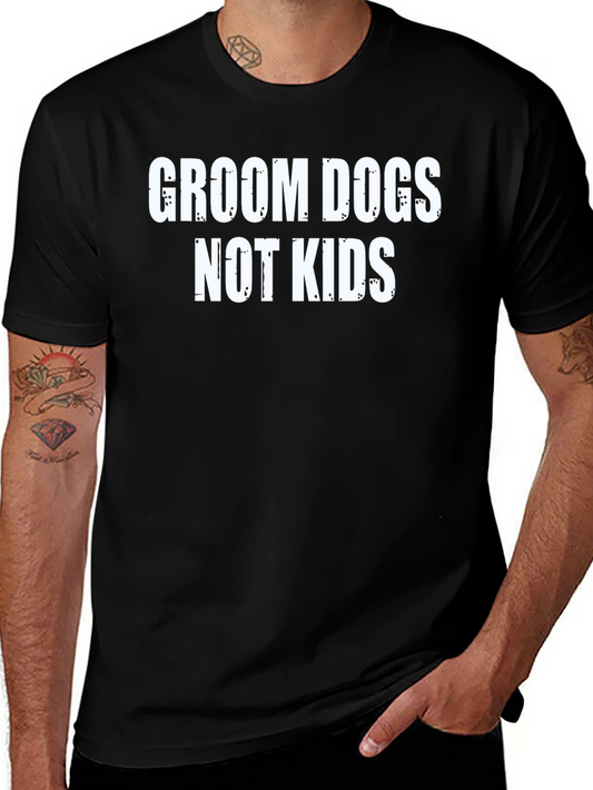 Groom Dogs Not Kids T-Shirt Black Humor Tee