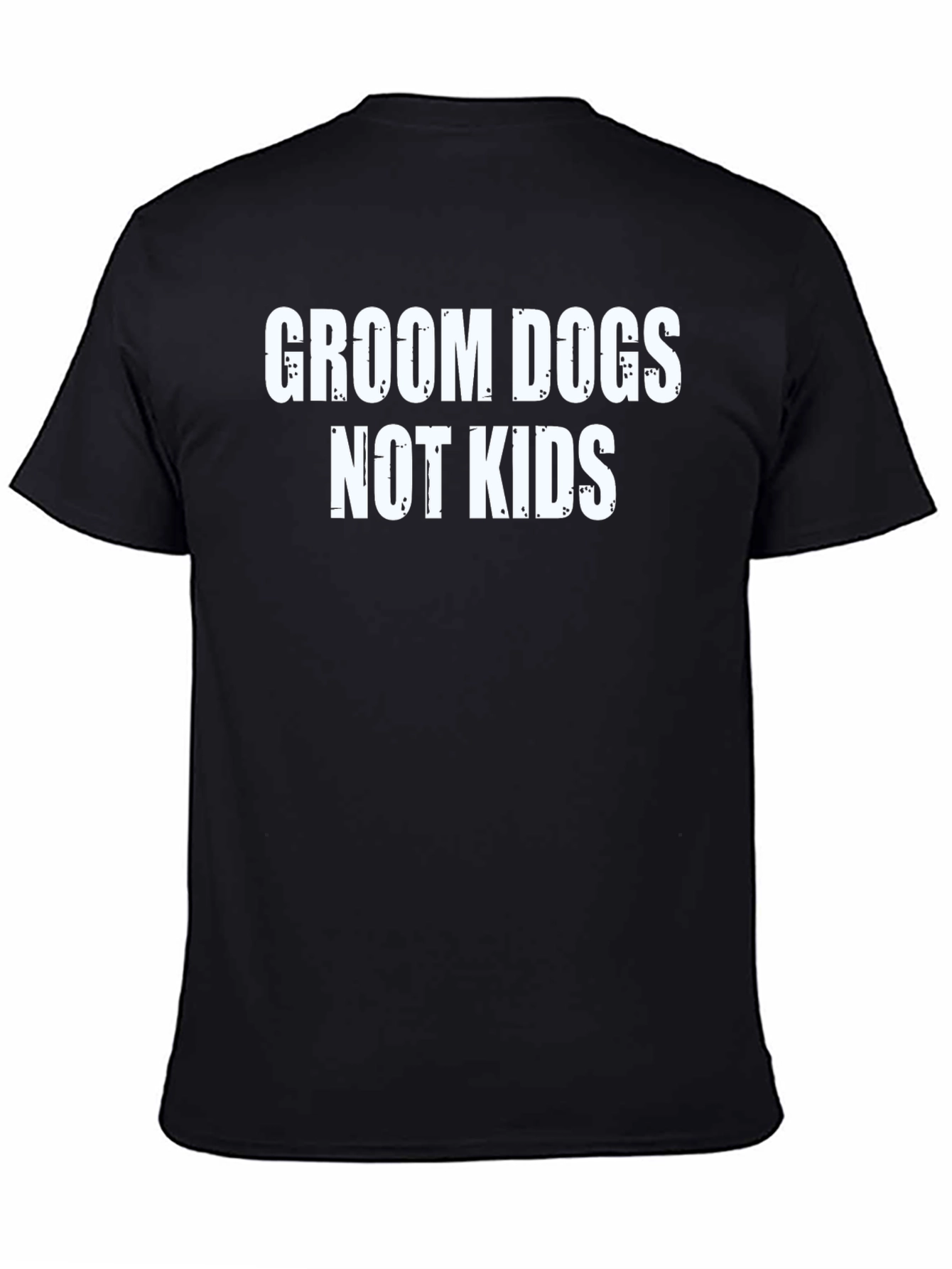 Groom Dogs Not Kids T-Shirt Black Humor Tee