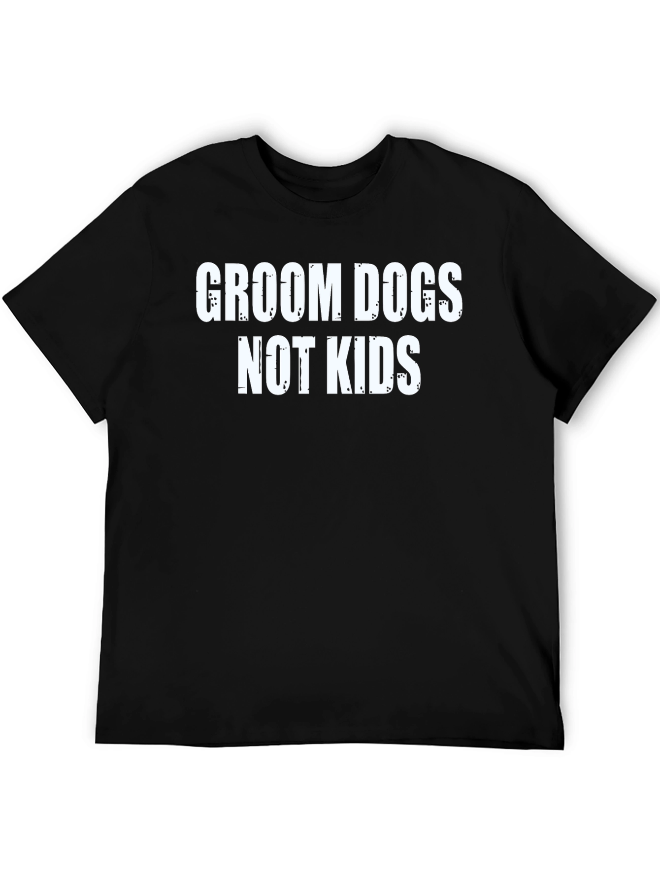 Groom Dogs Not Kids T-Shirt Black Humor Tee