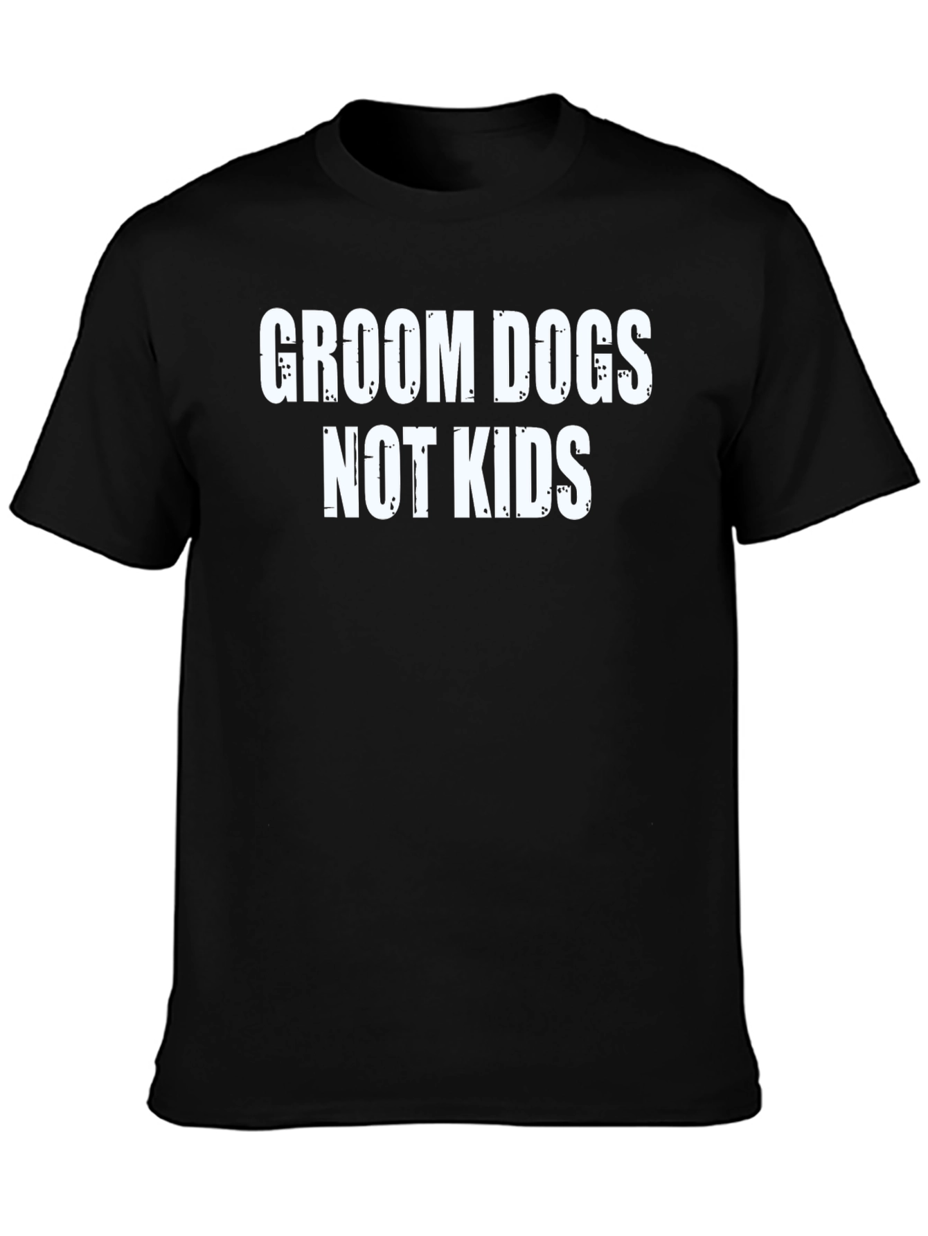 Groom Dogs Not Kids T-Shirt Black Humor Tee