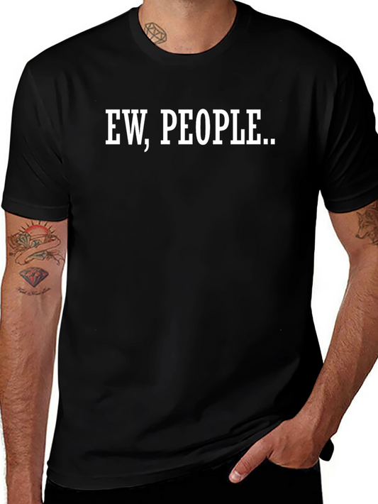 Ew People. Graphic Tee - Sarcastic Humor T-Shirt