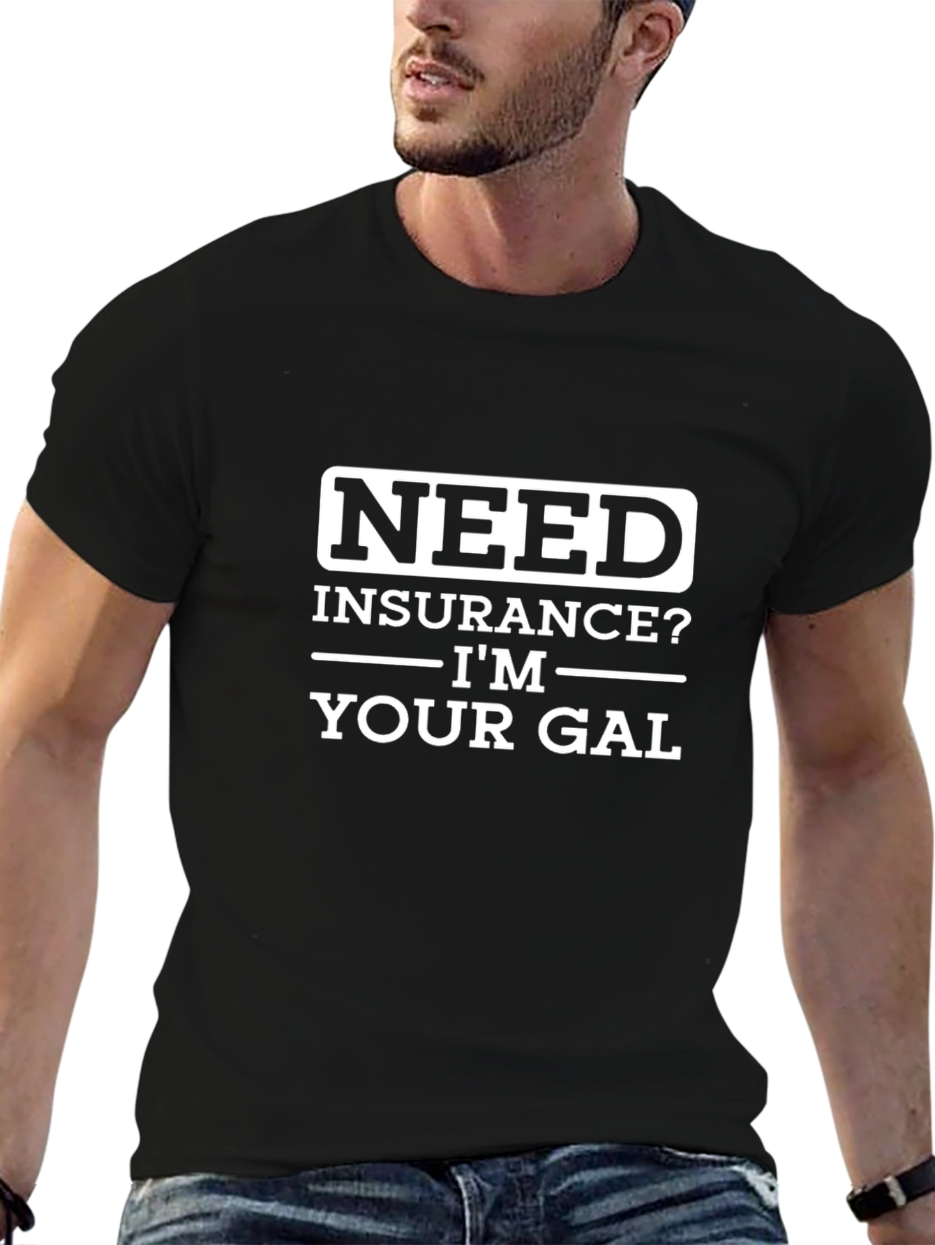 Need Insurance? Im Your Gal T-Shirt
