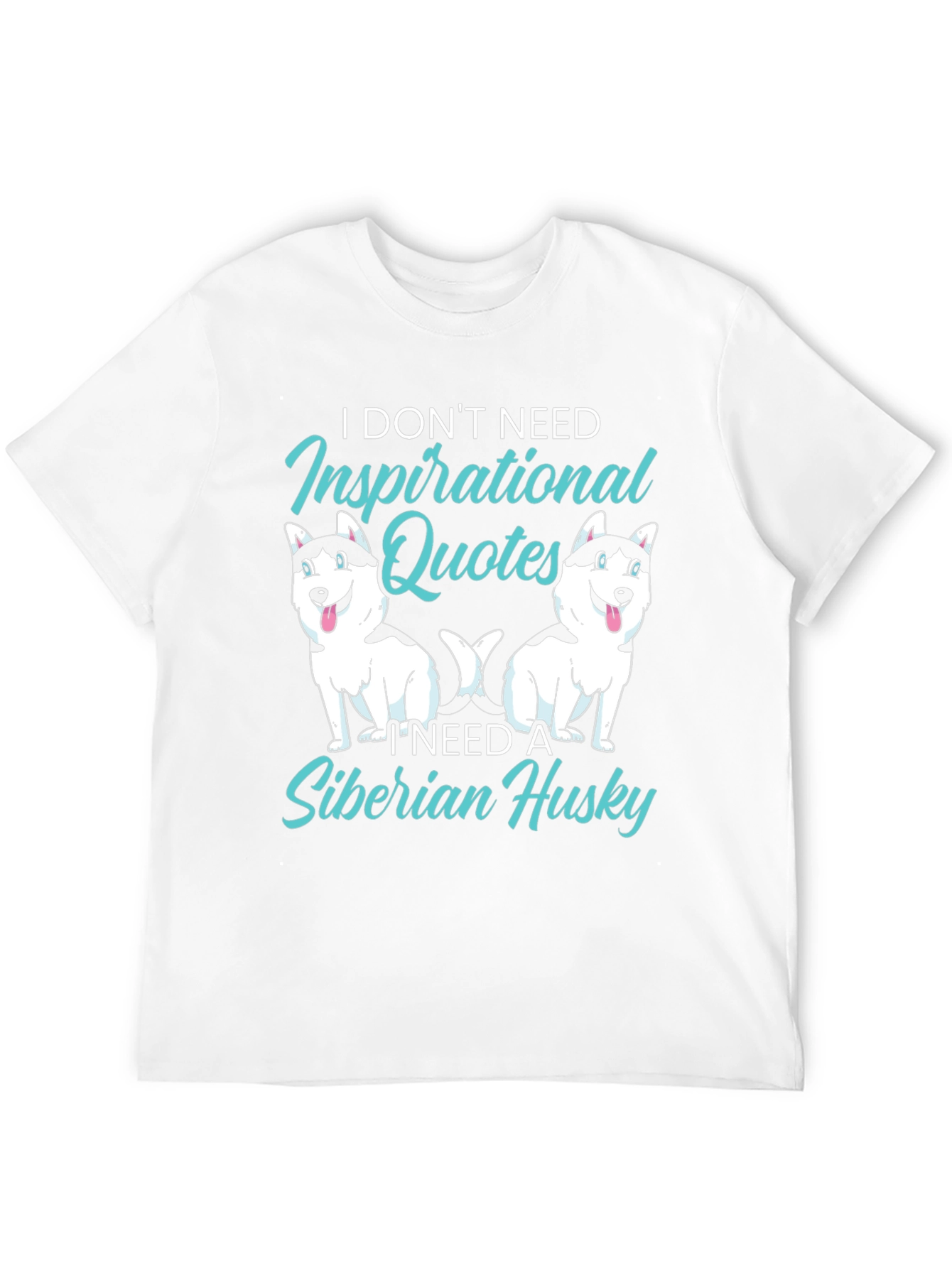 Siberian Husky T-Shirt: Inspirational Quotes Dog Lover Tee