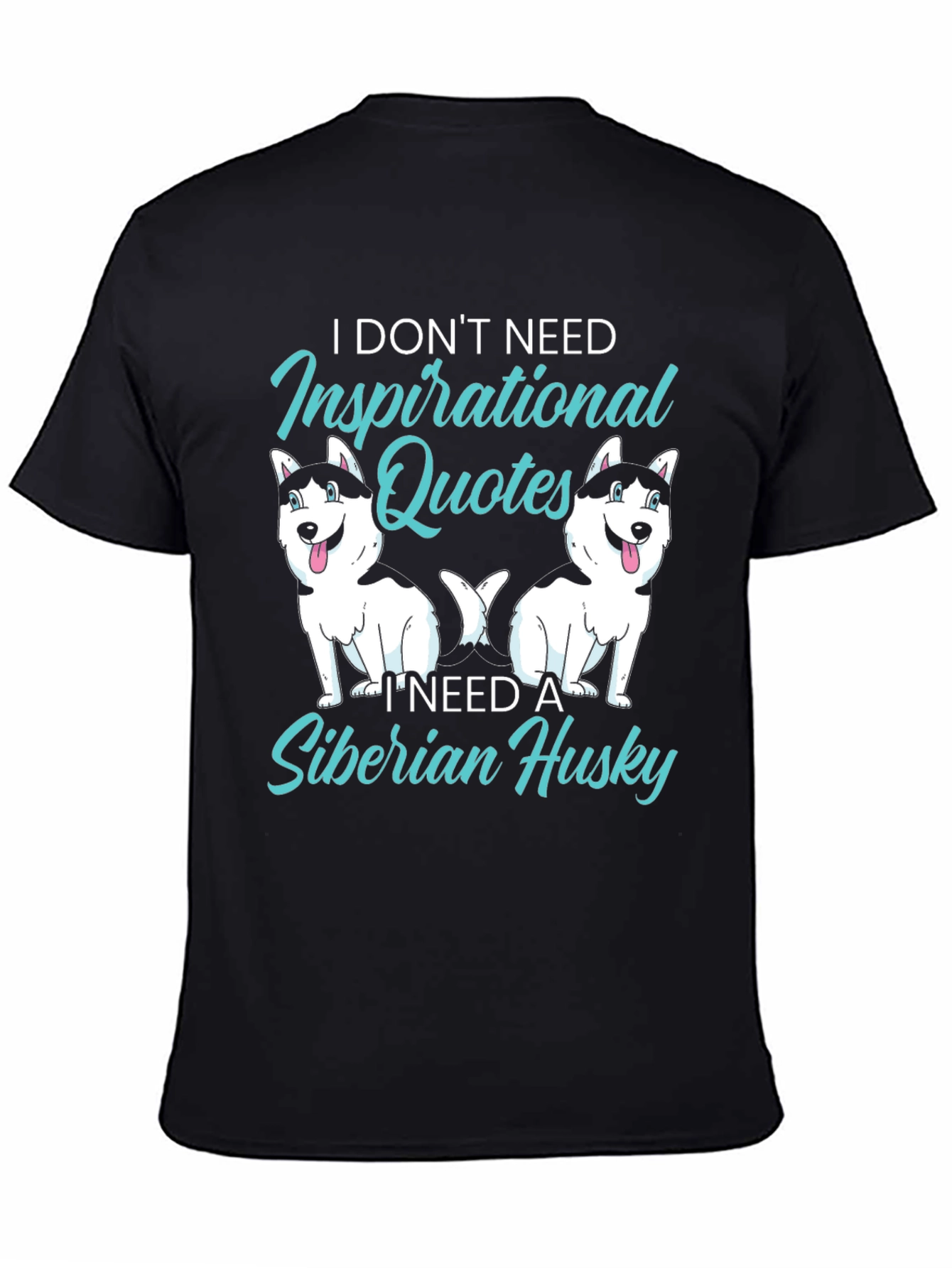 Siberian Husky T-Shirt: Inspirational Quotes Dog Lover Tee