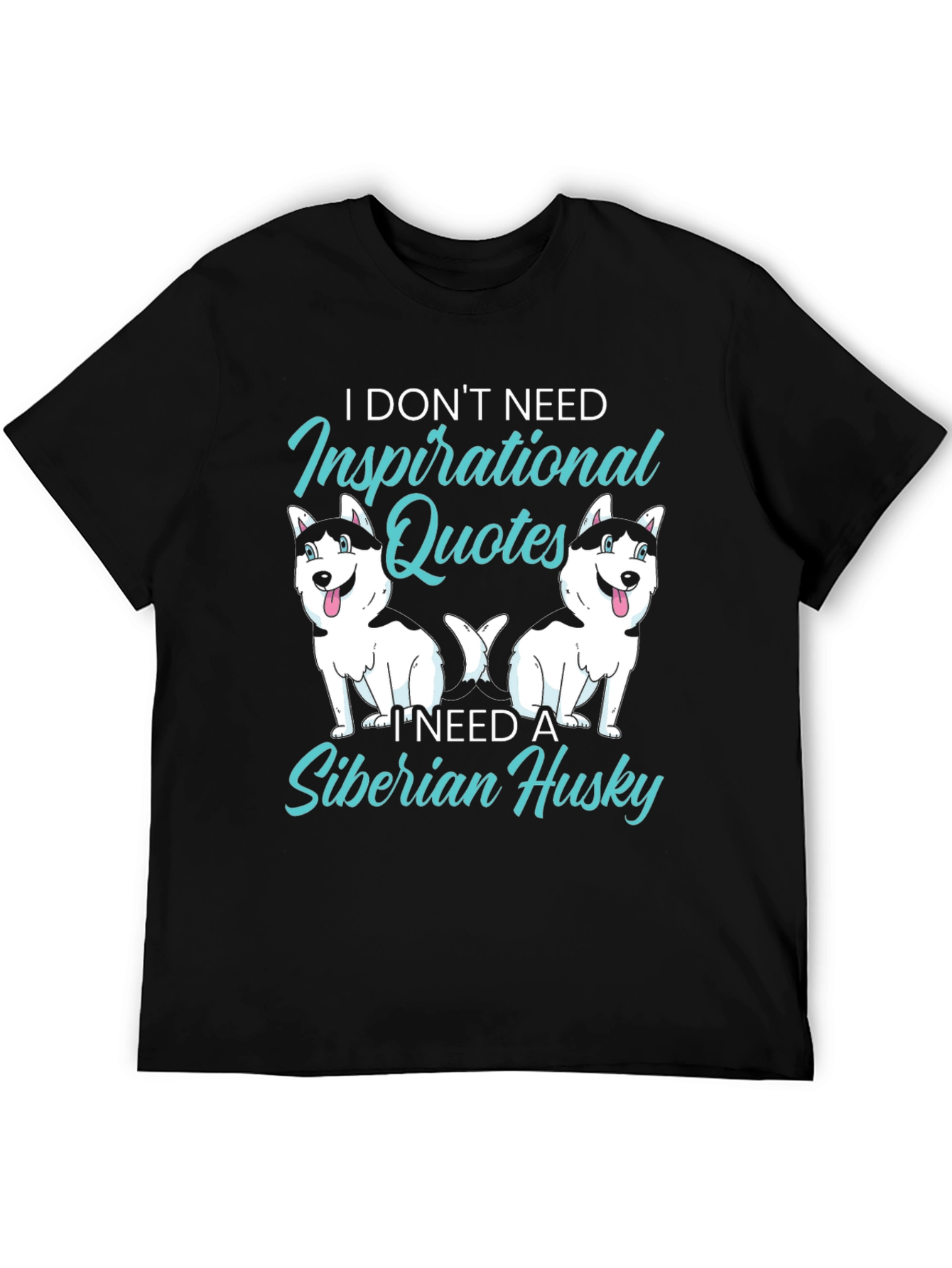 Siberian Husky T-Shirt: Inspirational Quotes Dog Lover Tee