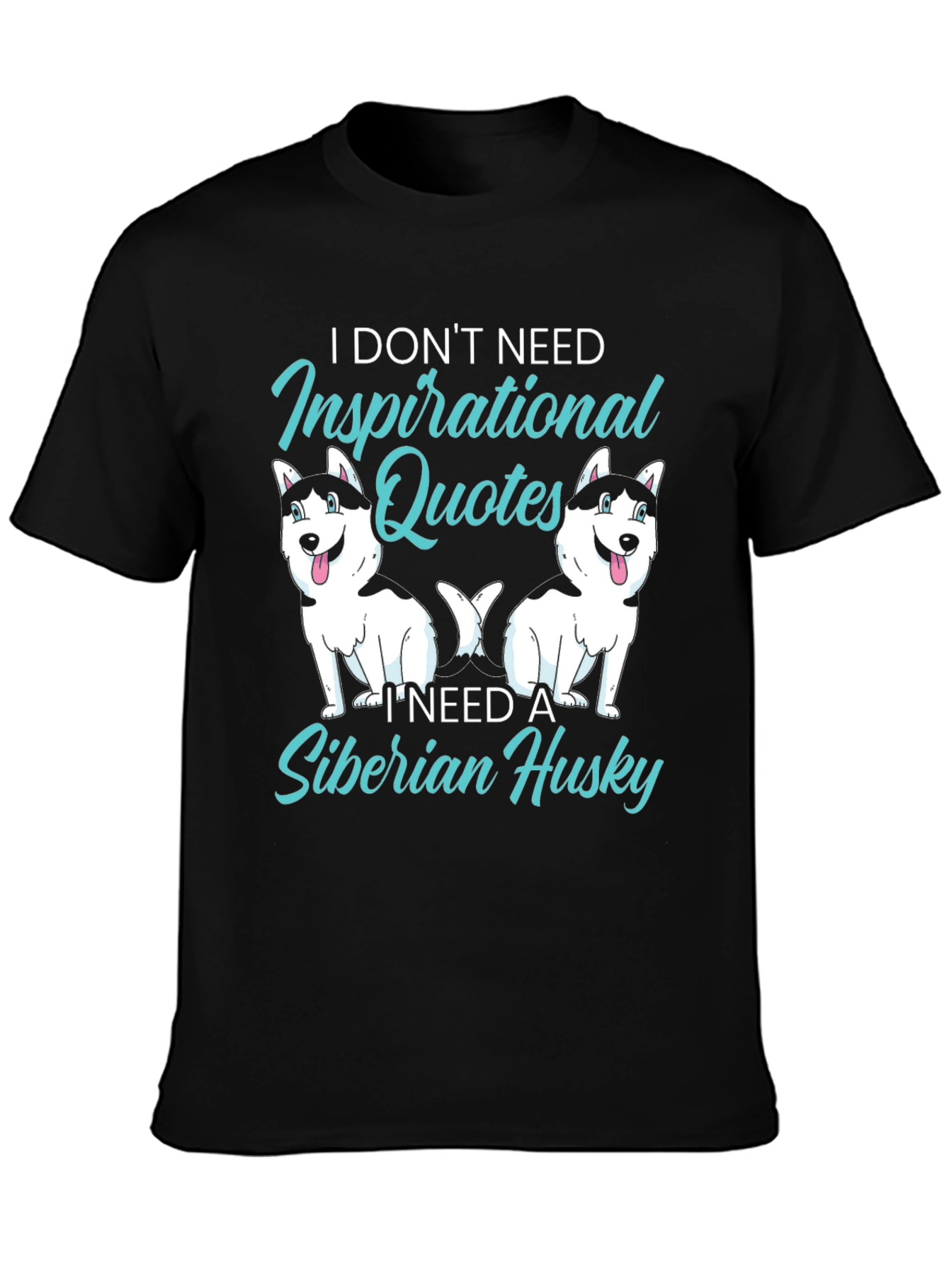 Siberian Husky T-Shirt: Inspirational Quotes Dog Lover Tee