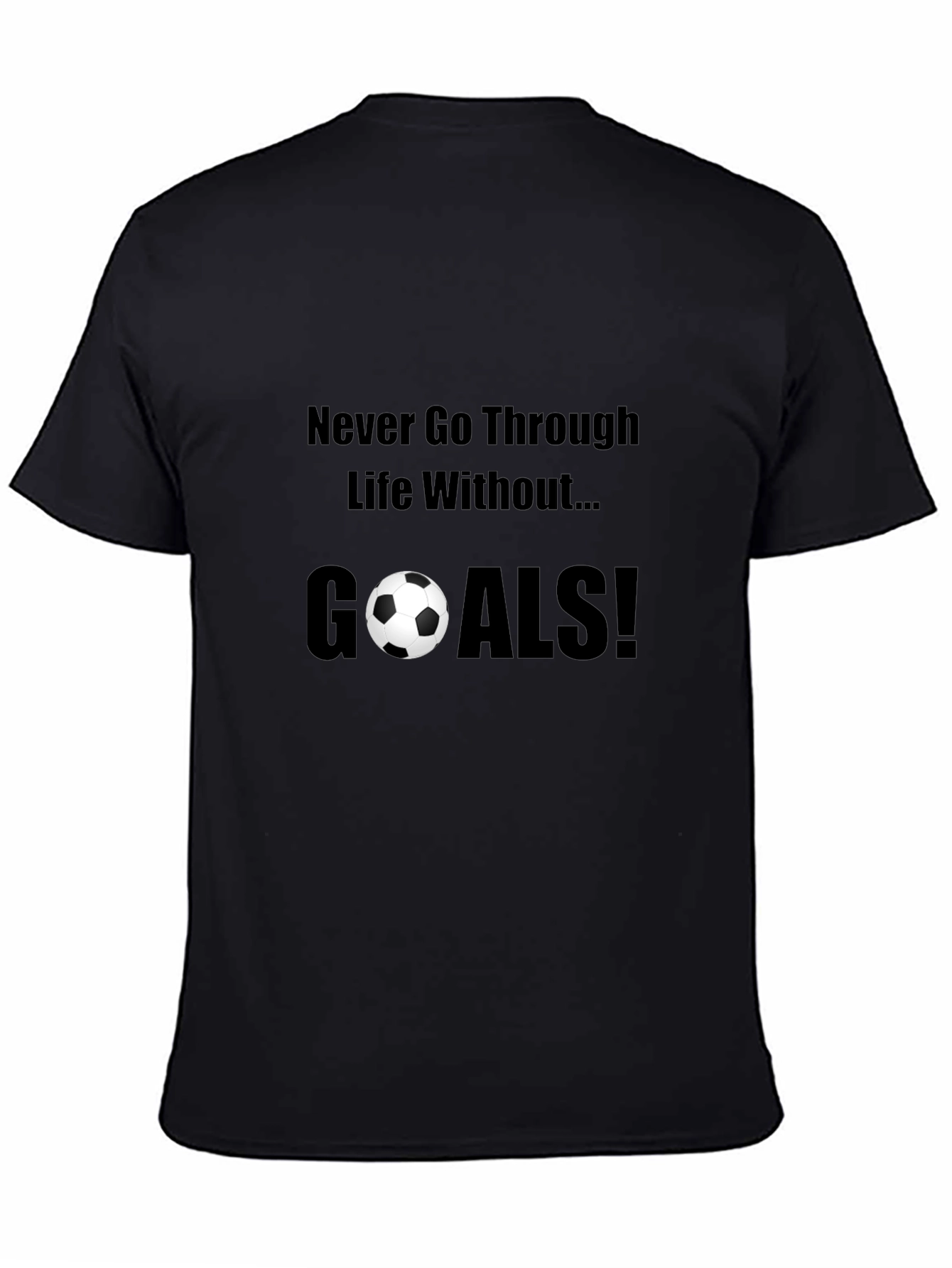 Never Go Through Life Without Goals! T-Shirt