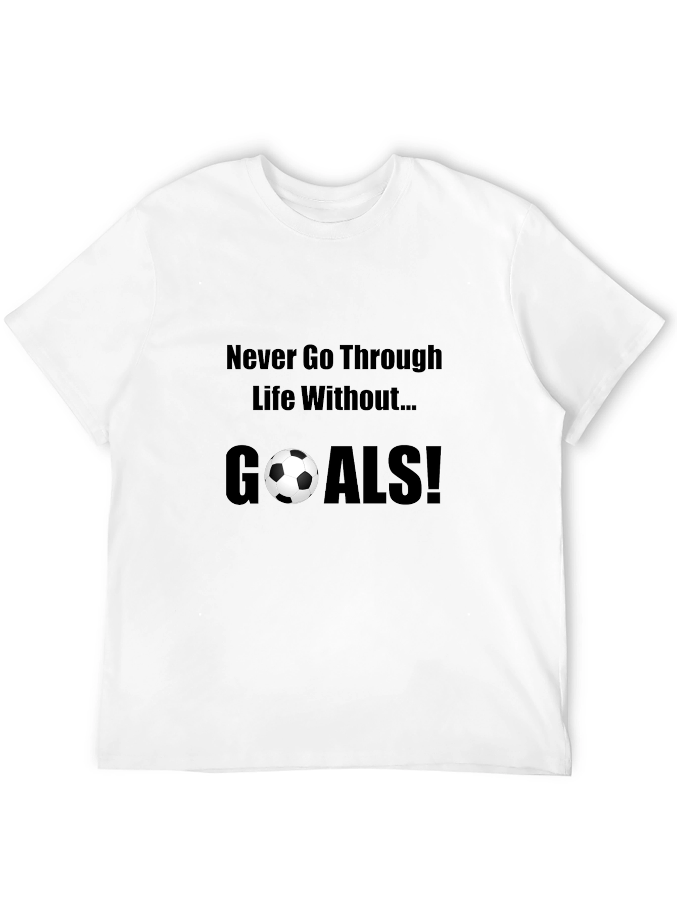 Never Go Through Life Without Goals! T-Shirt