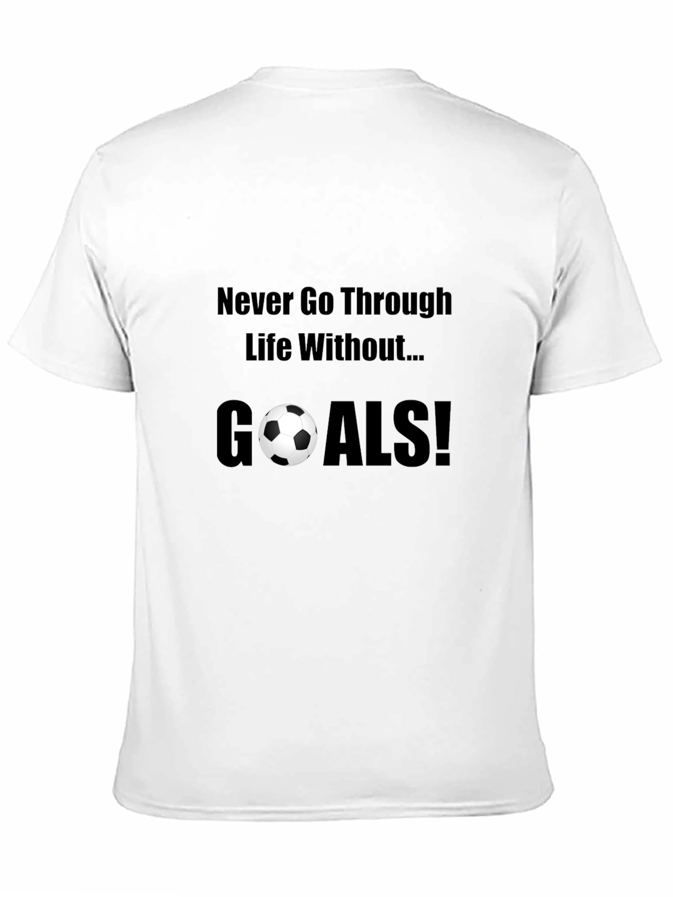 Never Go Through Life Without Goals! T-Shirt