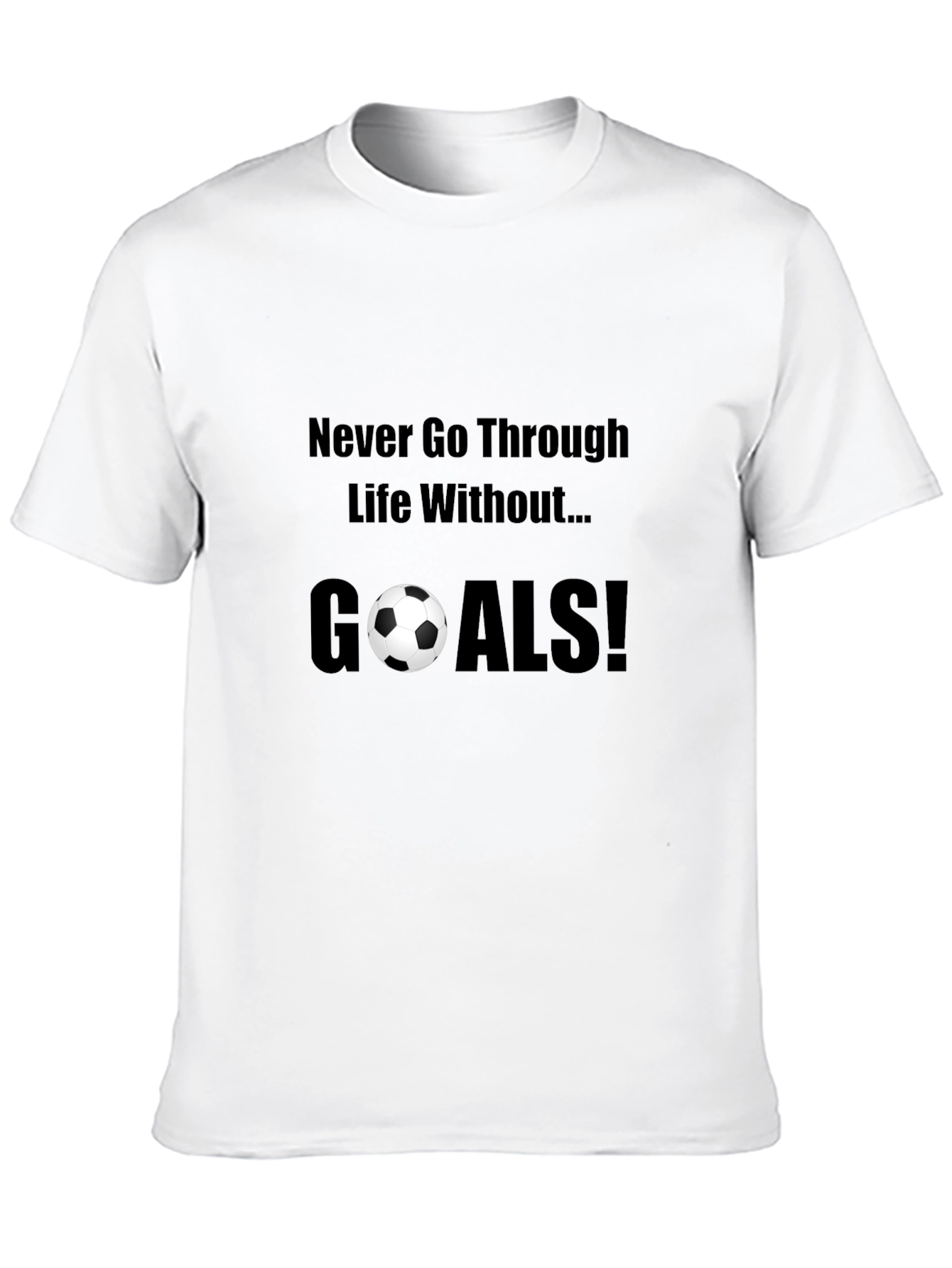 Never Go Through Life Without Goals! T-Shirt
