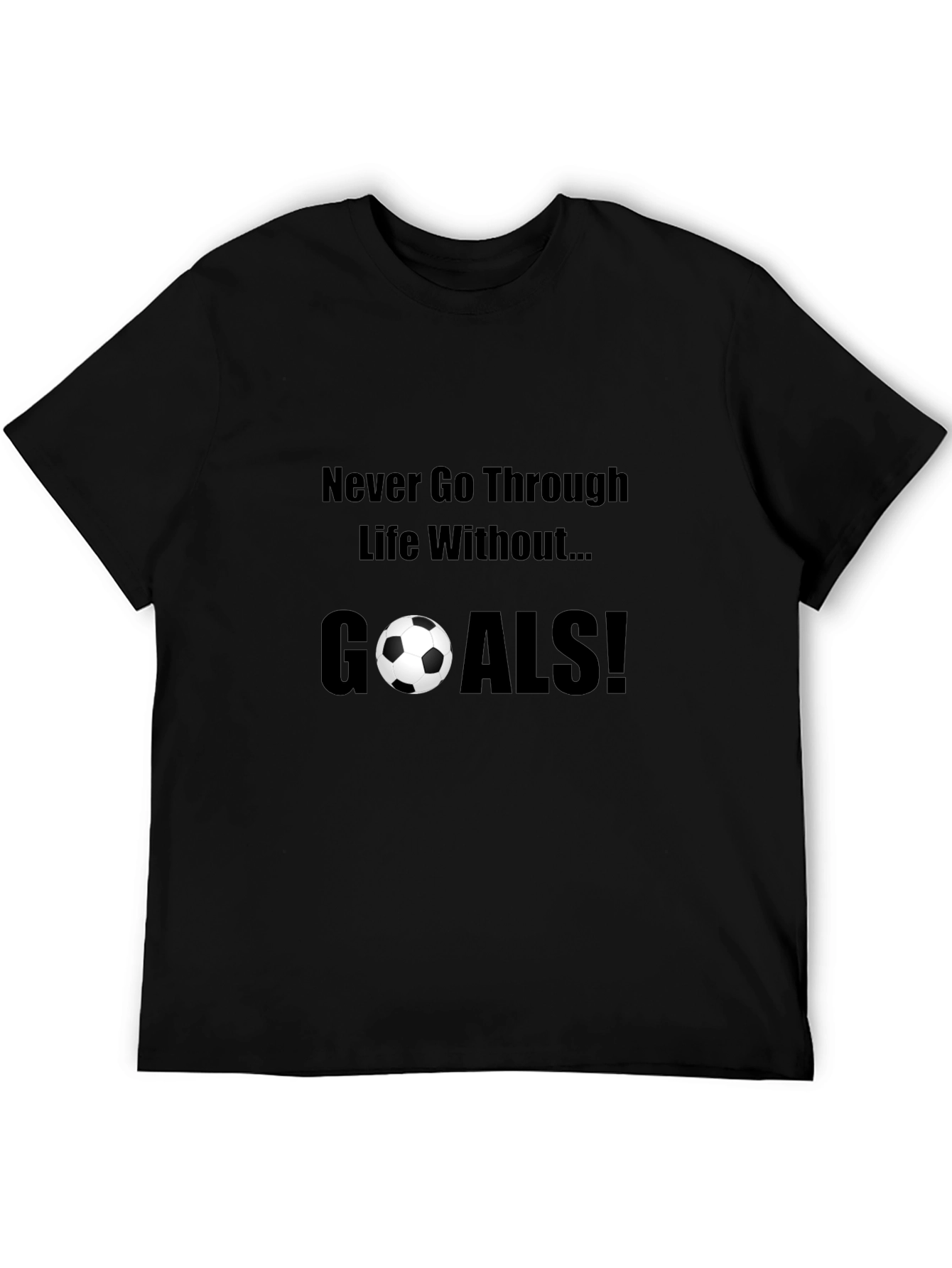 Never Go Through Life Without Goals! T-Shirt