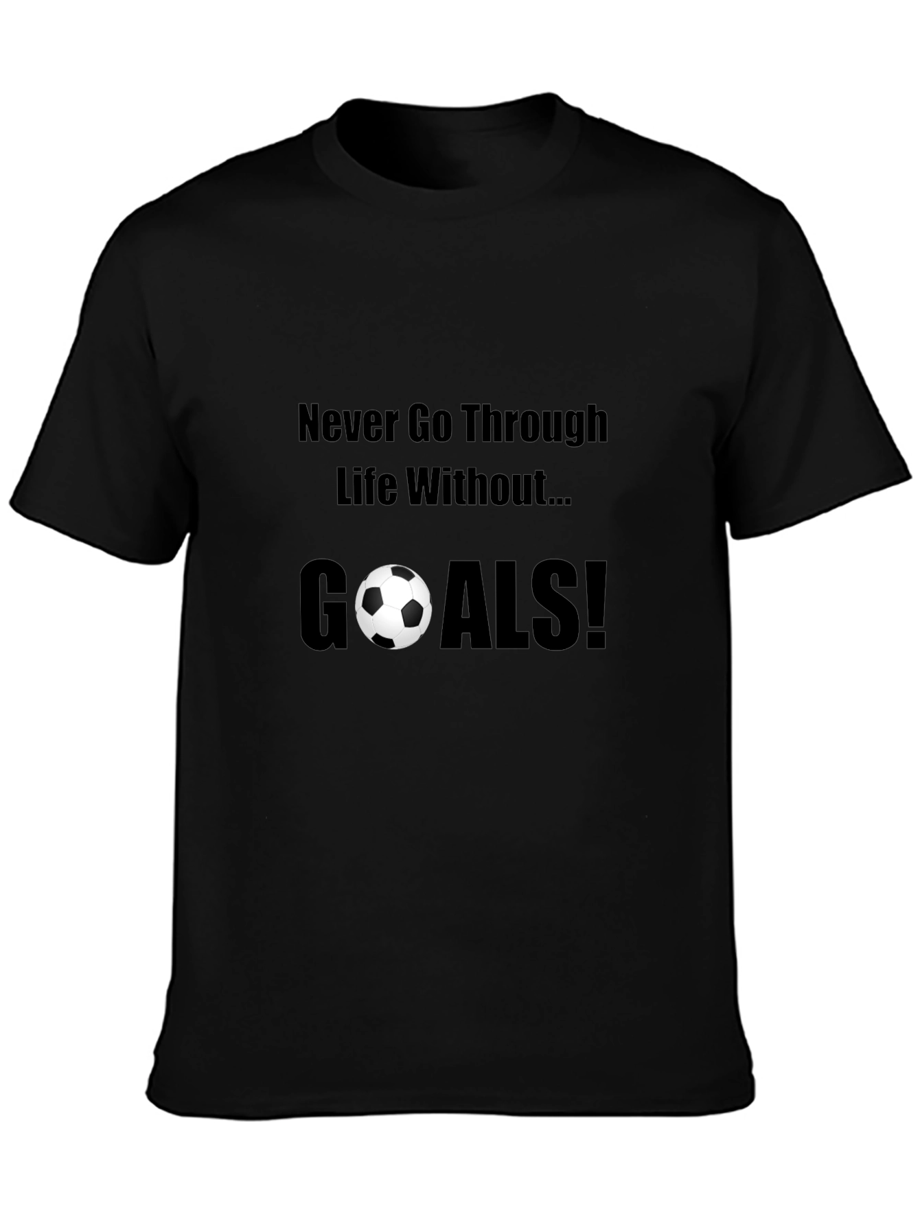 Never Go Through Life Without Goals! T-Shirt