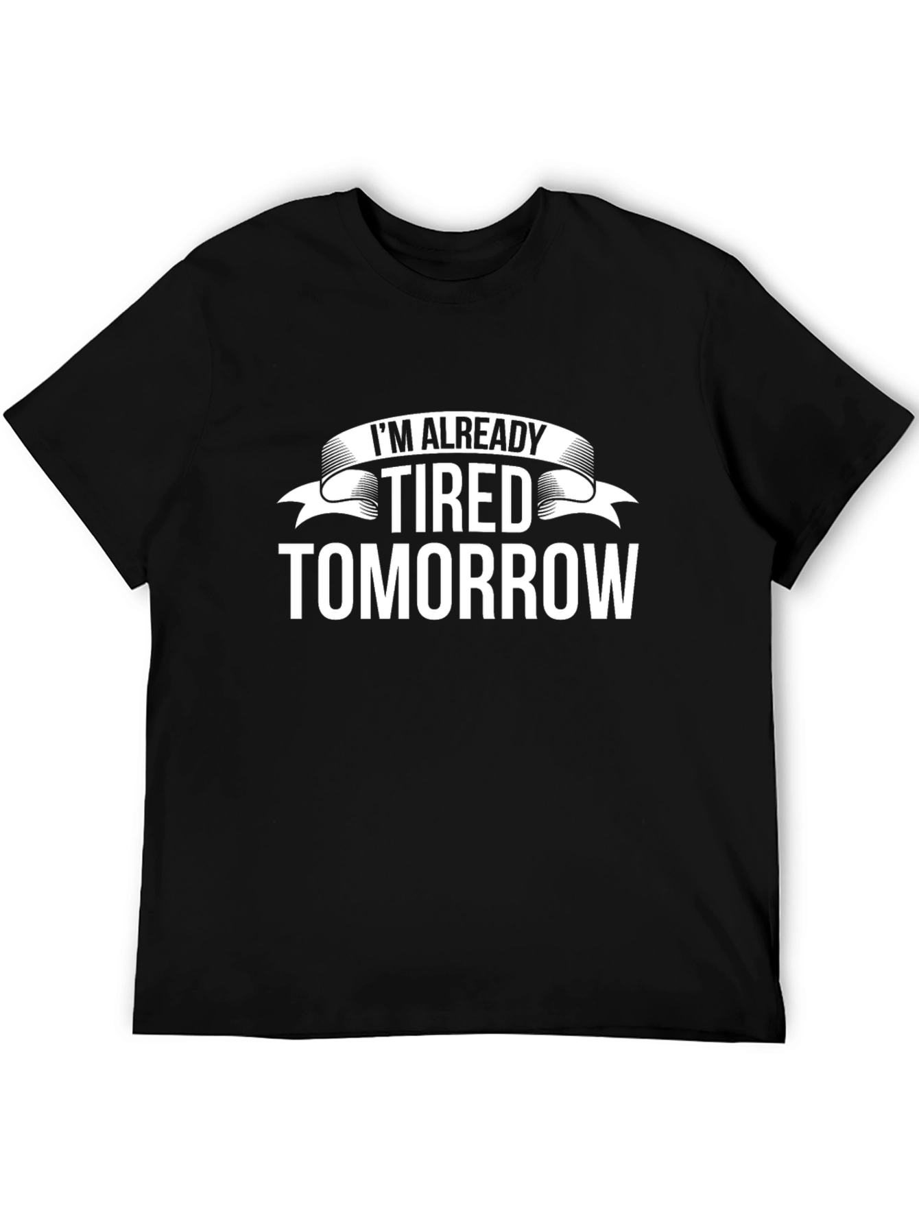 Im Already Tired Tomorrow Graphic Tee