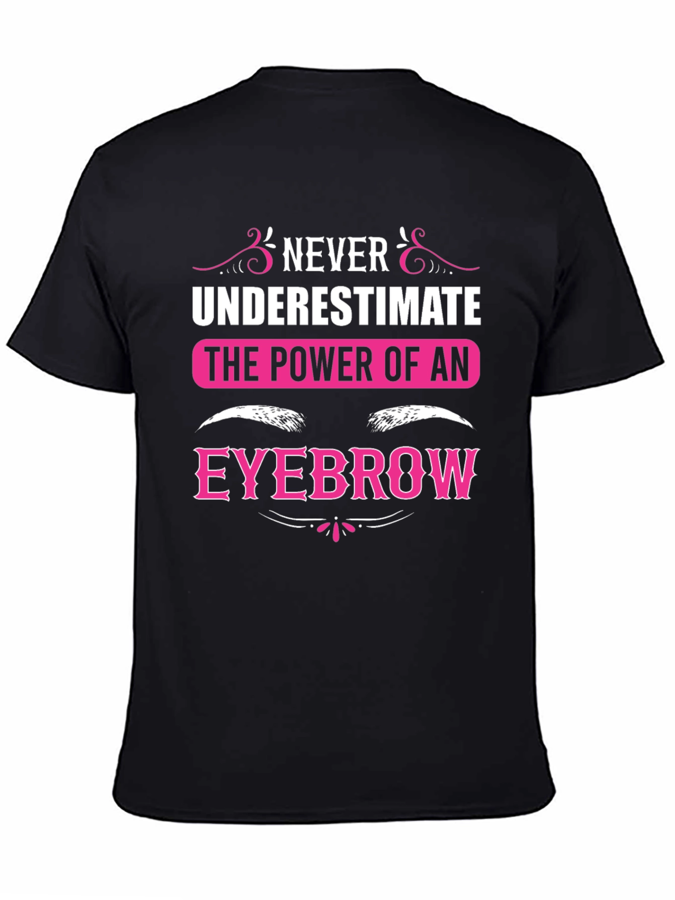 Never Underestimate The Power Of An Eyebrow T-Shirt