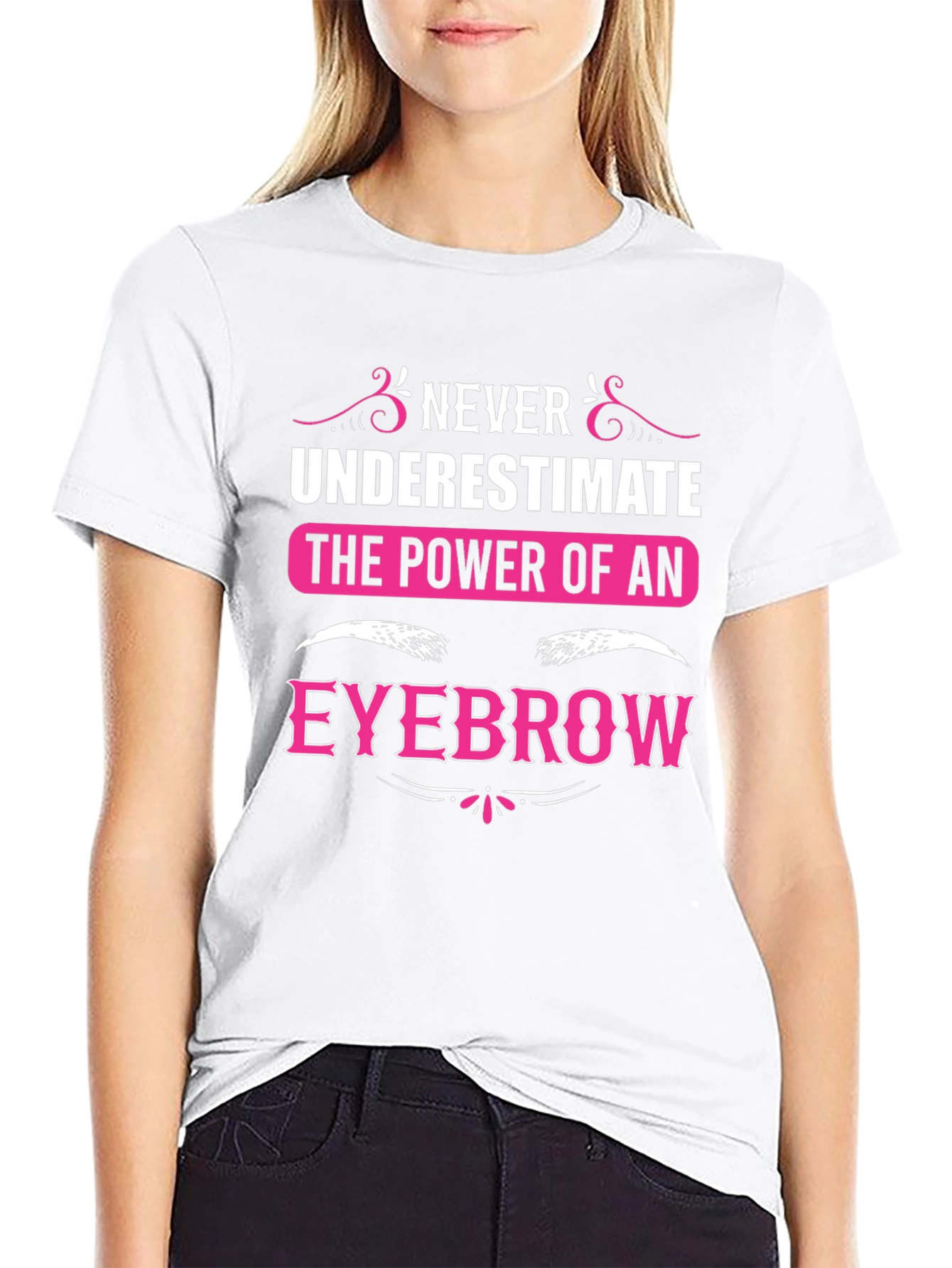 Never Underestimate The Power Of An Eyebrow T-Shirt