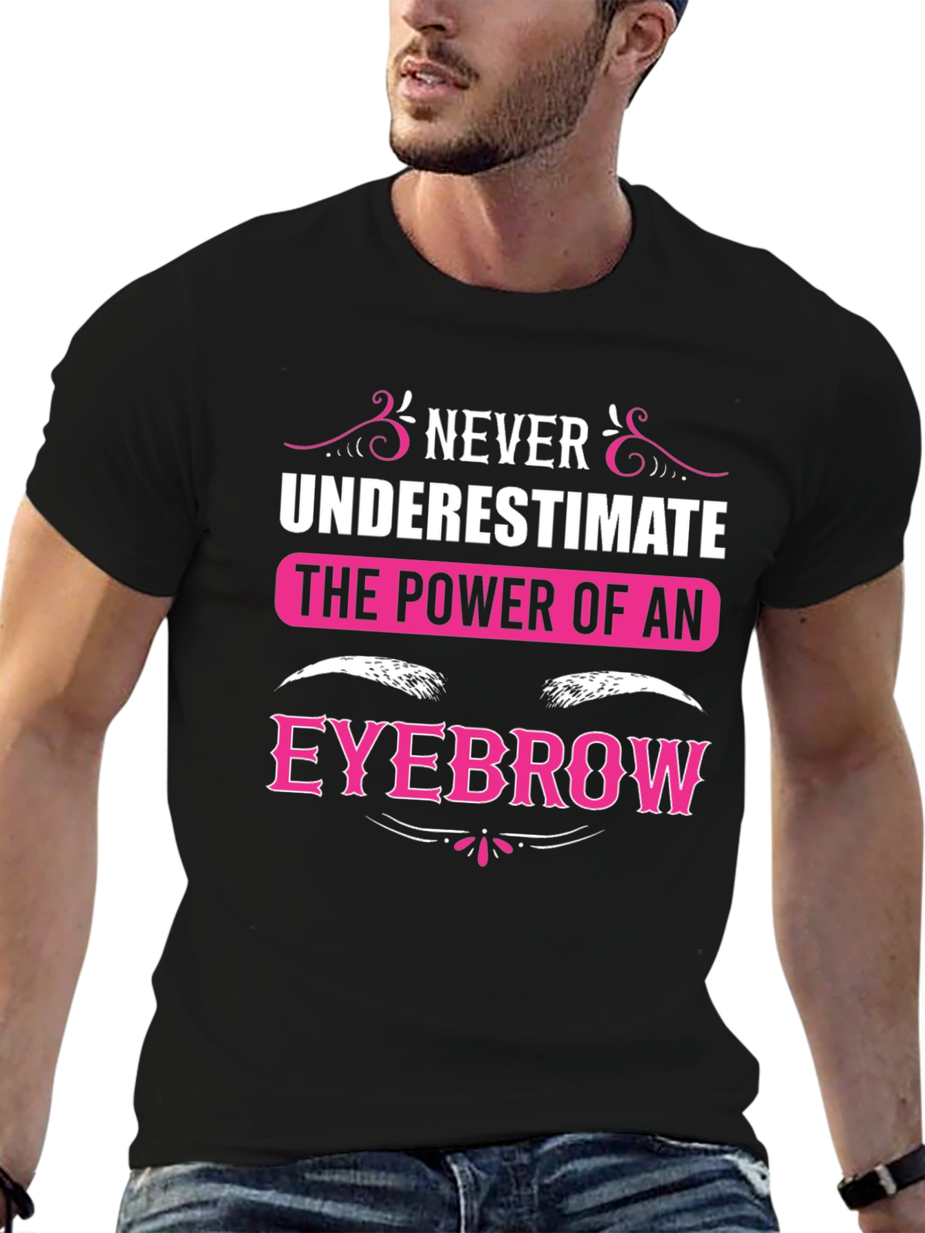 Never Underestimate The Power Of An Eyebrow T-Shirt