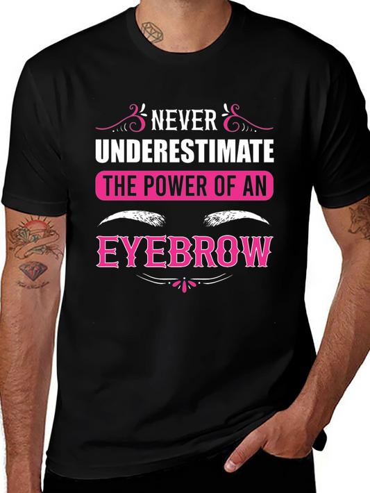 Never Underestimate The Power Of An Eyebrow T-Shirt